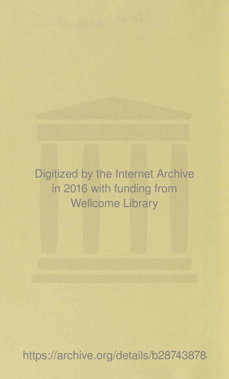 Digitized by the Internet Archive in 2016 with funding from Wellcome Library https://archive.org/details/b28743878