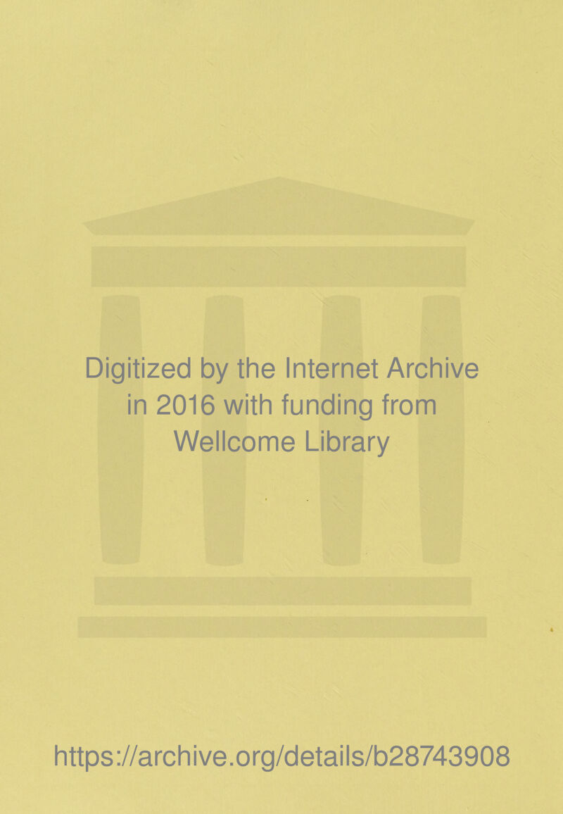 Digitized by the Internet Archive in 2016 with funding from Wellcome Library https://archive.org/details/b28743908