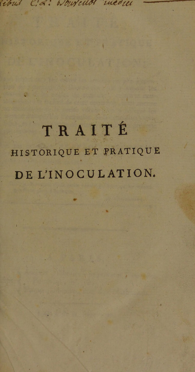 ne PP EREOT. MADÉOLER ART TT rs | TRAITÉ HISTORIQUE ET PRATIQUE DE L'INOCULATION. : ts LTÉE r; ee 27 + NES 2