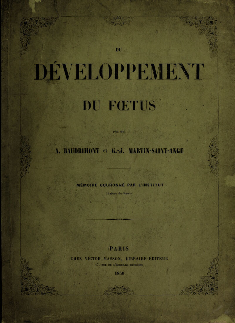 DU FŒTUS PAR MM. .'■w,.- 1'. A. BAIIDRIMONT ci (i.-J. MAKTIÎV-SAIAT-A^fiE (16 MÉMOIRE COURONNÉ PAR L'INSTITUT I '..V (latJpmie des Scienees) t f' PARIS CHEZ VICTOR MASSON, CIBRAIRE-EOITECK i7. RUE DE L’ÊCOLE-OE-MÊDECIME t850 tVi ^ \ f.^