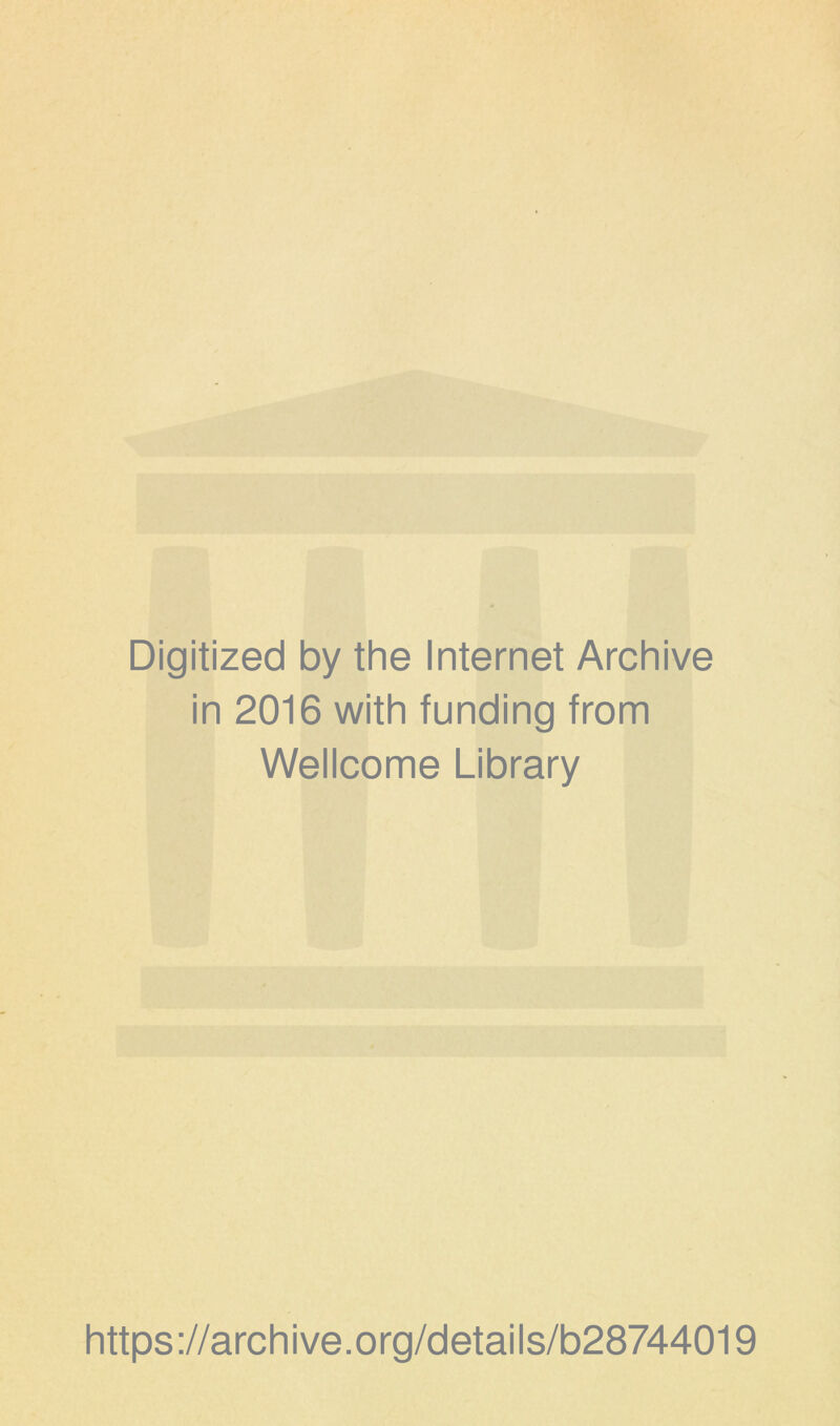 Digitized by thè Internet Archive in 2016 with funding from Wellcome Library https://archive.org/details/b28744019