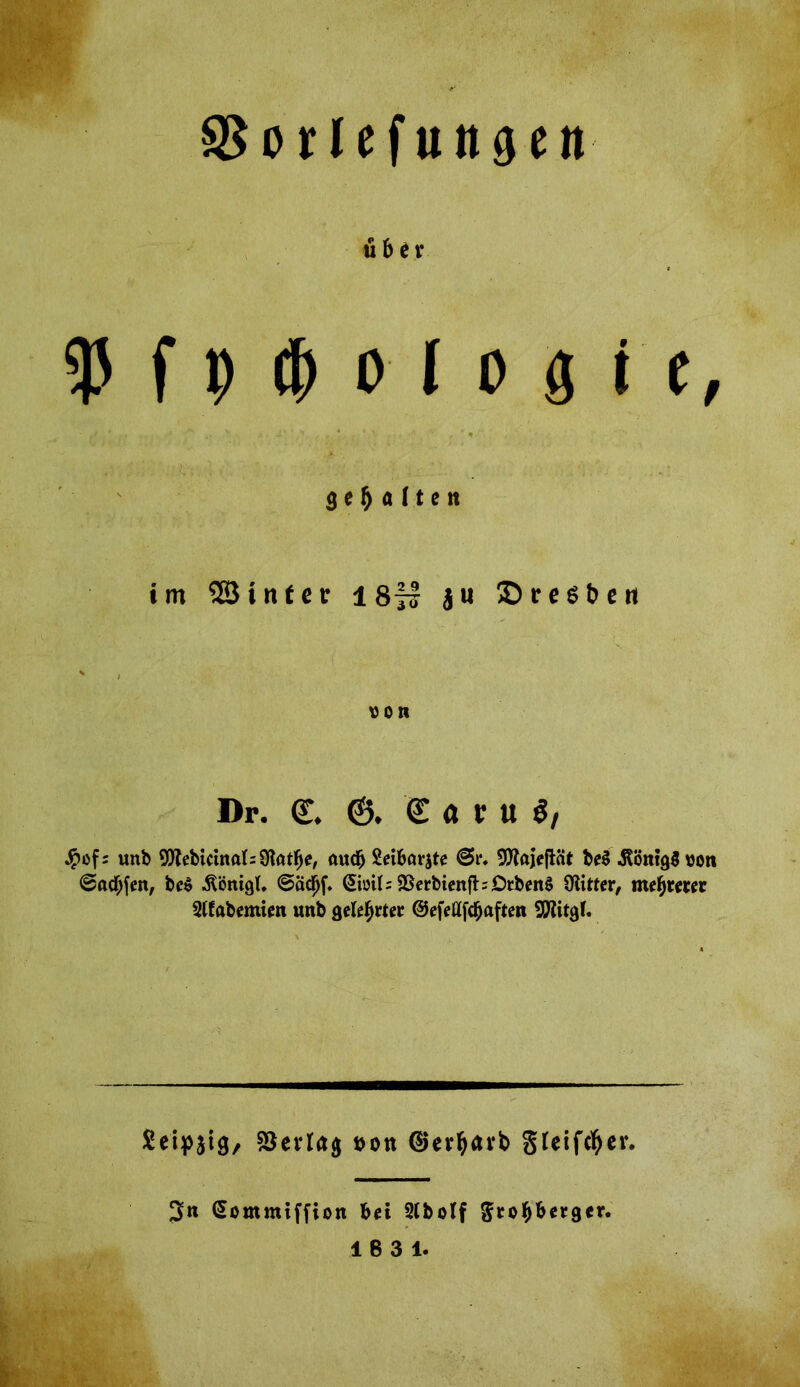 SSorlefungcn Ü & 11 SPfp^ofogre, gehalten im ©intet: l 87? ju 5D r e ^ t> c tt \)0tt Dr. &. Cot« S, unb 90fabictnftt=9tatfje, aucfj Seibörjtc @t\ 9D?ajie{tät be$ .Königs »on ©acfjfen, be$ .KönigU @adjf. (Siiril; 93erbienfb£)tben$ Witter, mefytmt Slfabemim unb gelehrter ©efeUfcfjaften SHitgf. Seipjig, Verlag t>on @er$avb gleifcfyer. 2>n (Sommtffion bei 2tbolf $to$lmger.