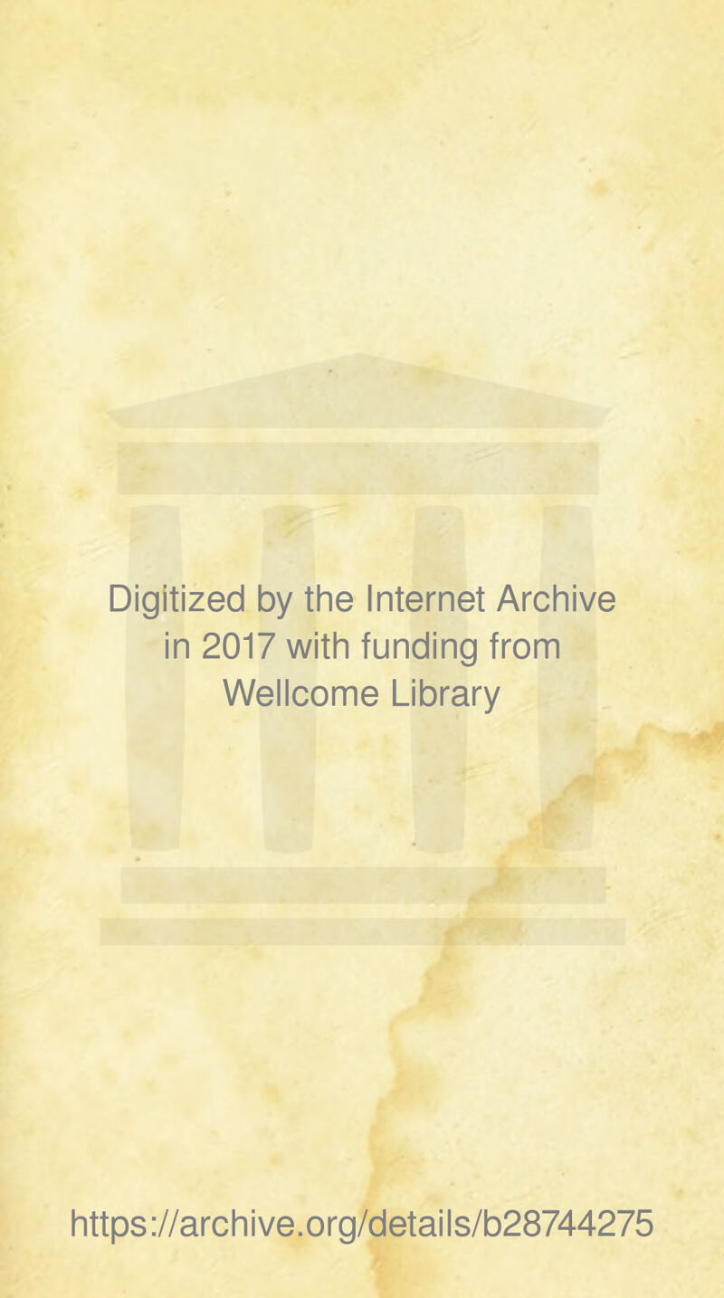 Digitized by the Internet Archive in 2017 with funding from Wellcome Library https://archive.org/details/b28744275