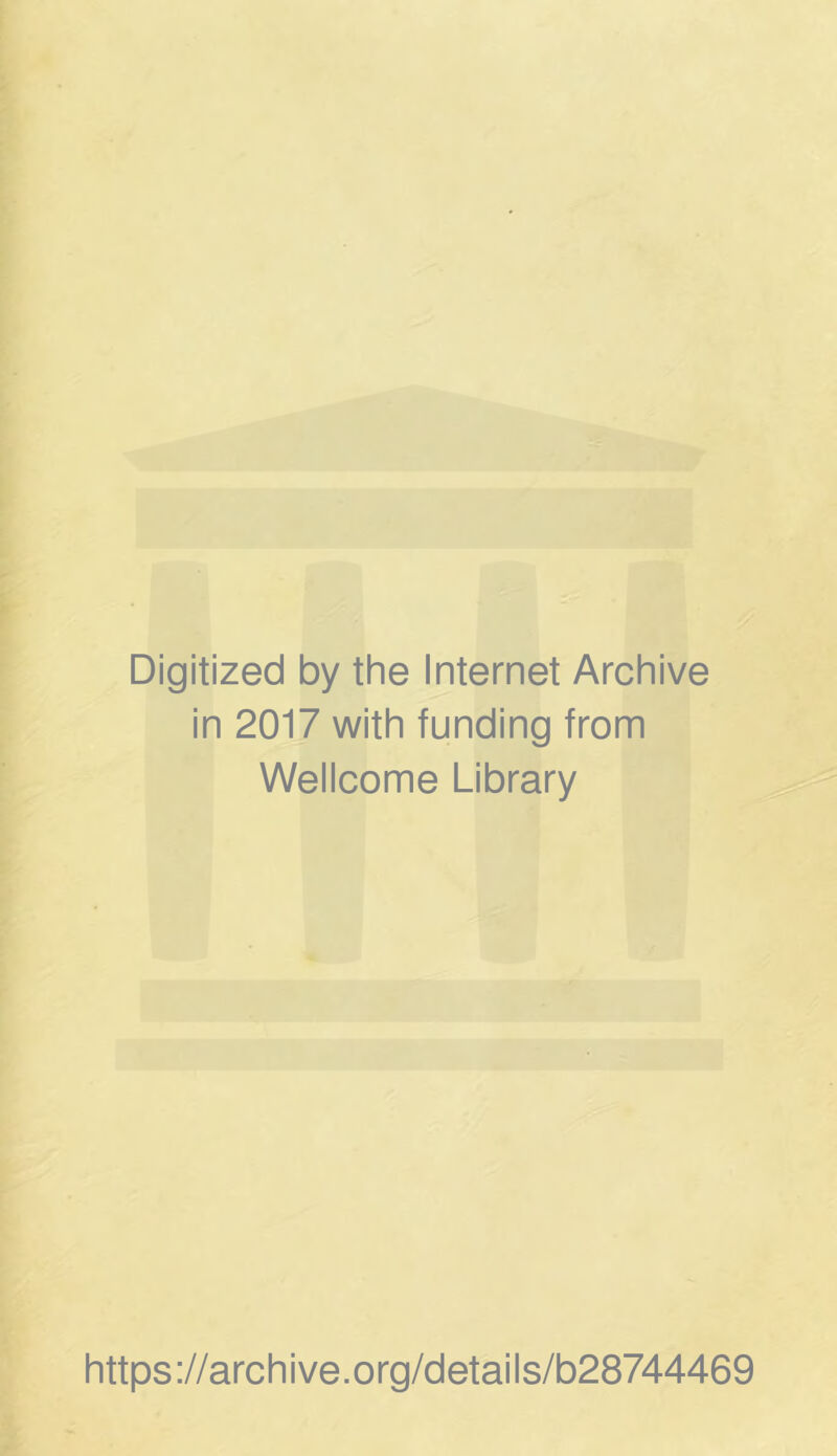 Digitized by the Internet Archive in 2017 with funding from Wellcome Library https://archive.org/details/b28744469