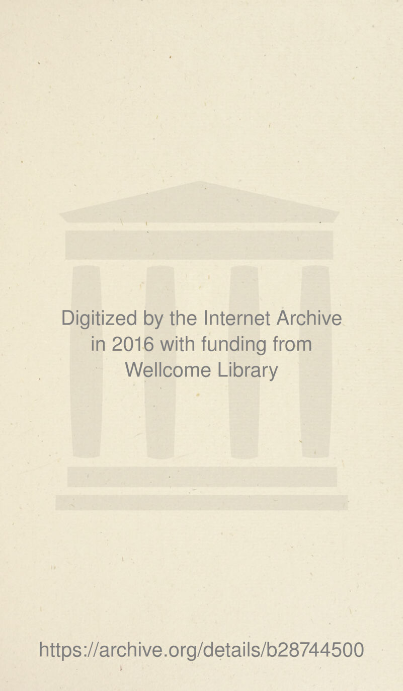 Digitized by the Internet Archive in 2016 with funding from Wellcome Library I ) I https ://arch i ve. org/detai Is/b28744500