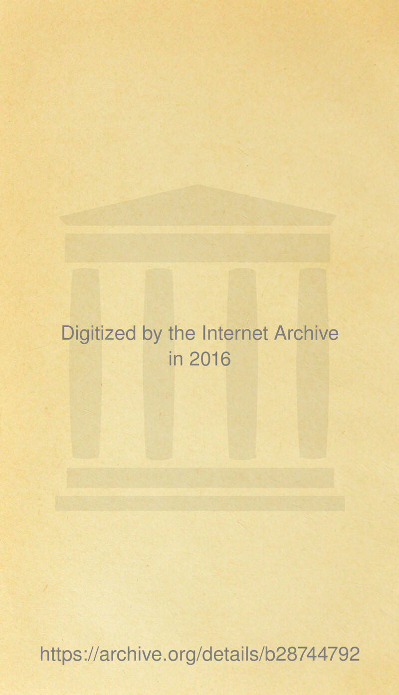 Digitized by the Internet Archive in 2016 https://archive.org/details/b28744792