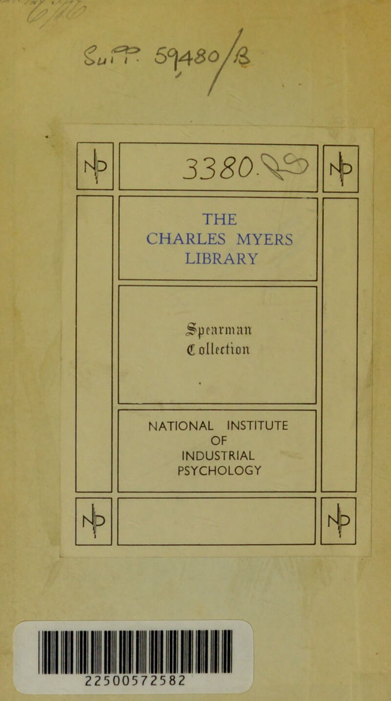 tuff* 5°[AS0 hJ.D \ 33<?0.^> fb THE CHARLES MYERS LIBRARY jspearmnit <E ollcction NATIONAL INSTITUTE OF INDUSTRIAL PSYCHOLOGY Hp 1