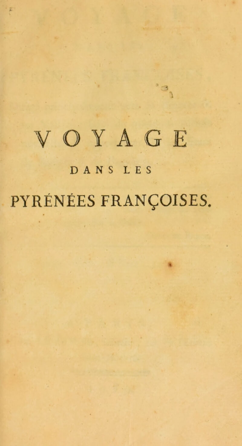 ’ 3 1 VOYAGE DANS LES PYRÉNÉES FRANÇOISES. *