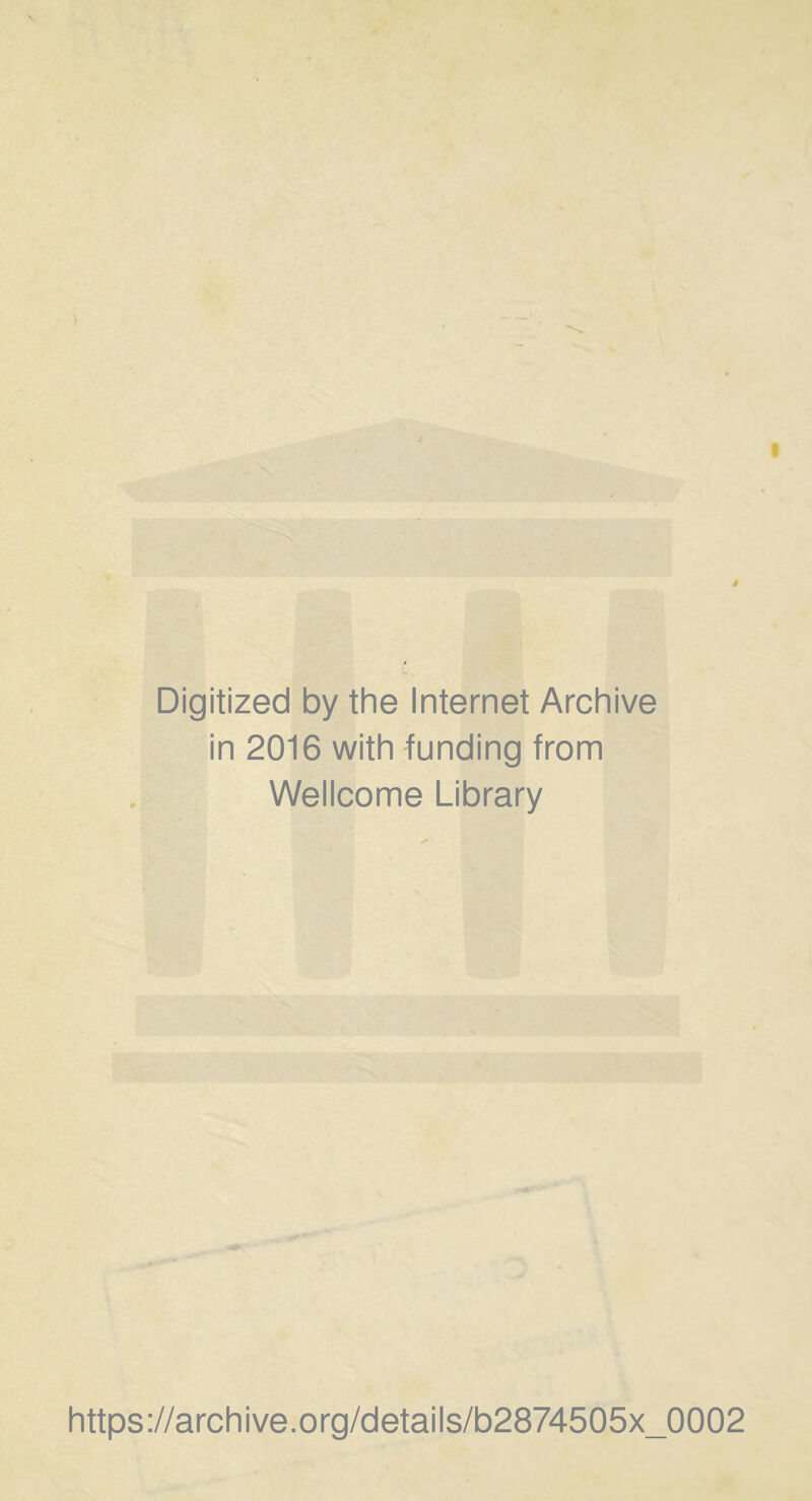 Digitized by the Internet Archive in 2016 with funding from Wellcome Library https://archive.org/details/b2874505x_0002