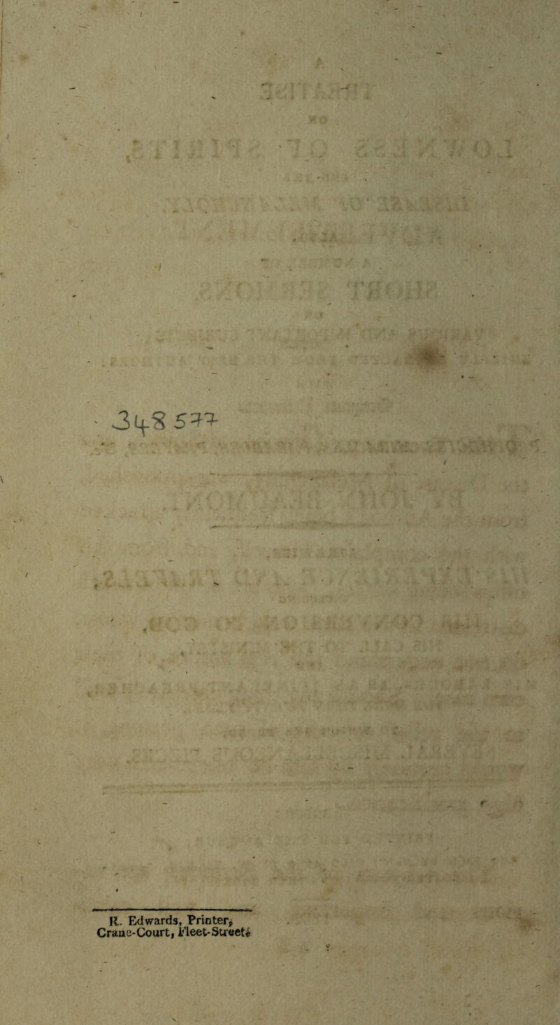 3i+%S*i m- ■ R. Edwards, Printer* Crane-Court, Fleet*Streets