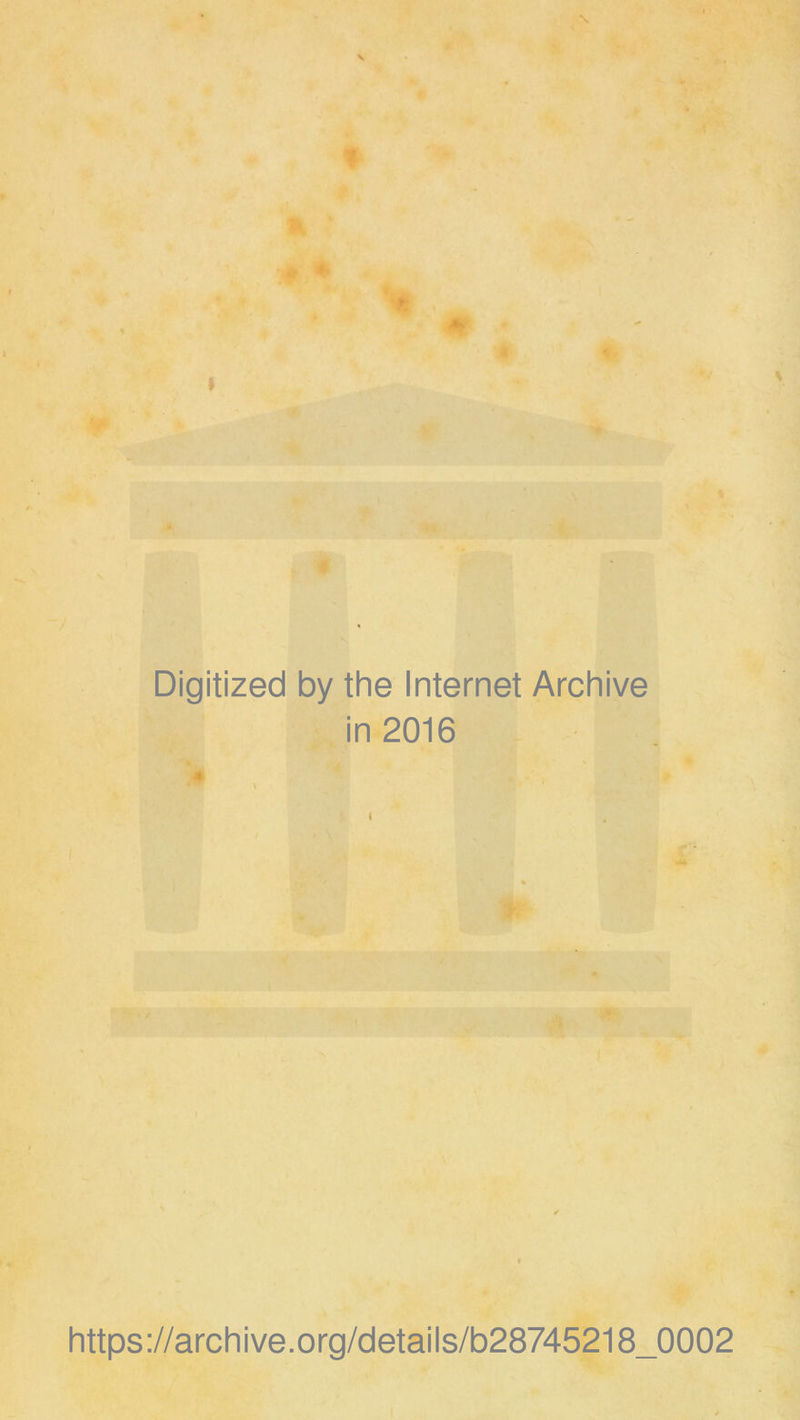 Digitized by the Internet Archive in 2016 V https://archive.org/details/b28745218_0002