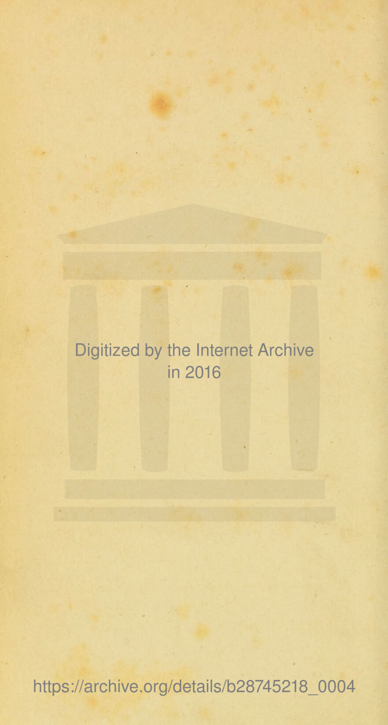 1 Digitized by the Internet Archive in 2016 https://archive.org/details/b28745218_0004
