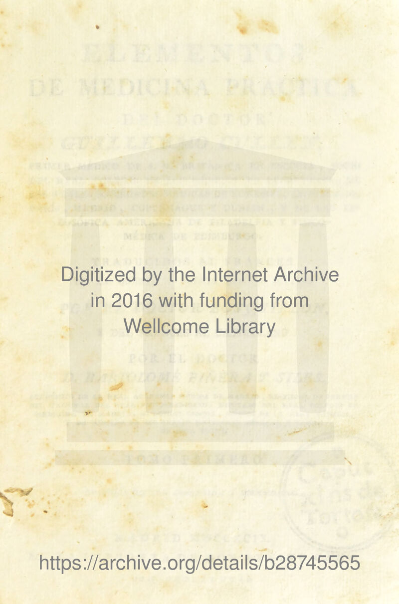 Digitized by the Internet Archive in 2016 with funding from Wellcome Library https ://arch ive.org/detai Is/b28745565