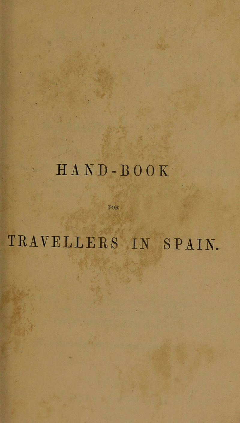 HAND-BOOK tor TRAVELLERS IN SPAIN.