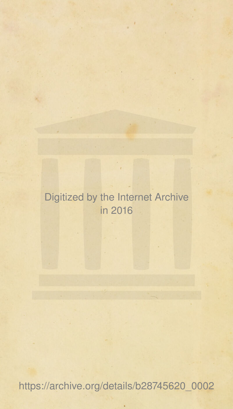 Digitized by the Internet Archive in 2016 https://archive.org/details/b28745620_0002