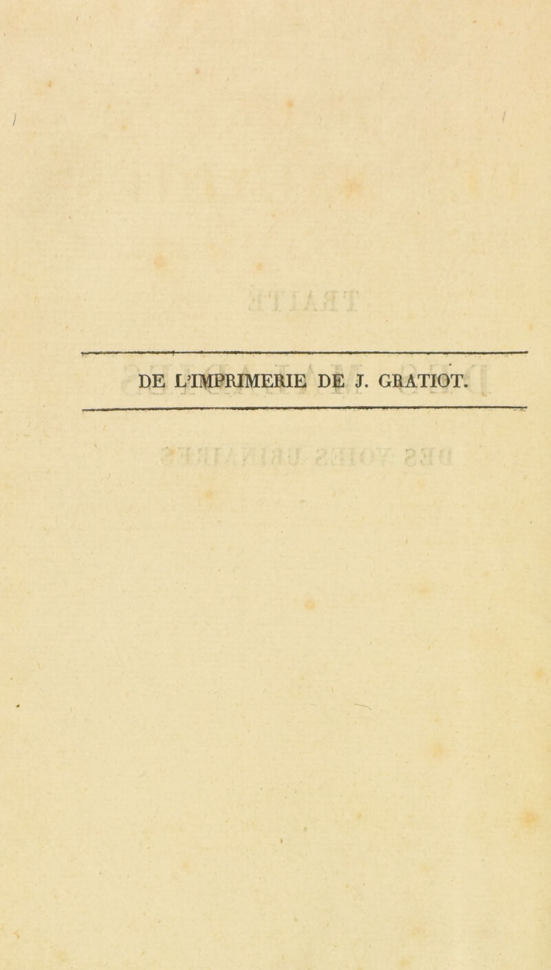 + - DE L’IMPRIMERIE DE J. GRATIOT. ■ ni ■ 1 m I 1 iw '«■ vmmamm mm m —■ ■ ■ ■1 — 1 ■■ ■ . .