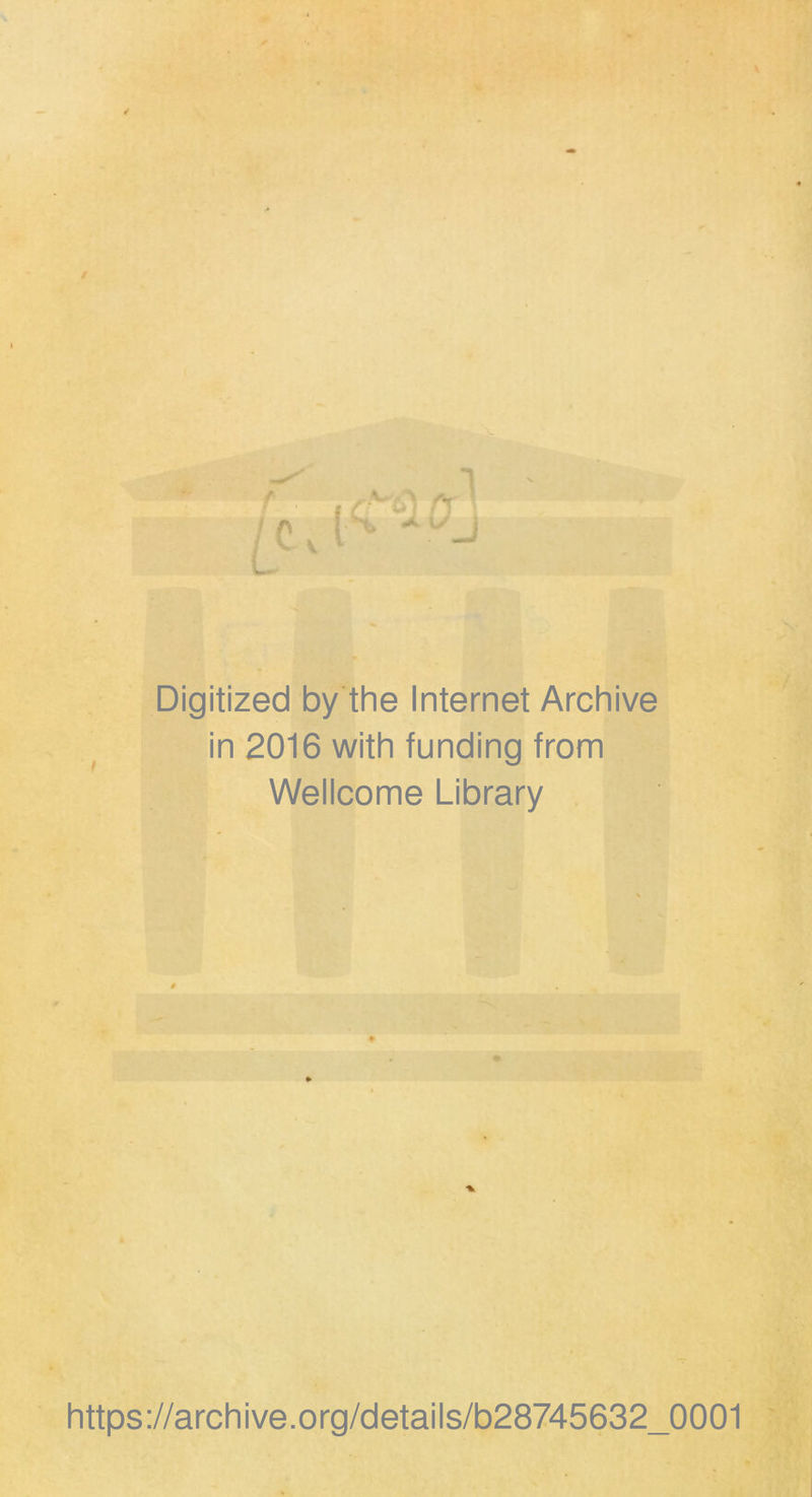 Digitized by the Internet Archive in 2016 with funding from Wellcome Library % https://archive.org/details/b28745632_0001