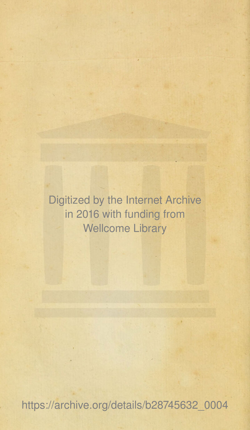 Digitized by the Internet Archive in 2016 with funding from Wellcome Library https://archive.org/details/b28745632_0004