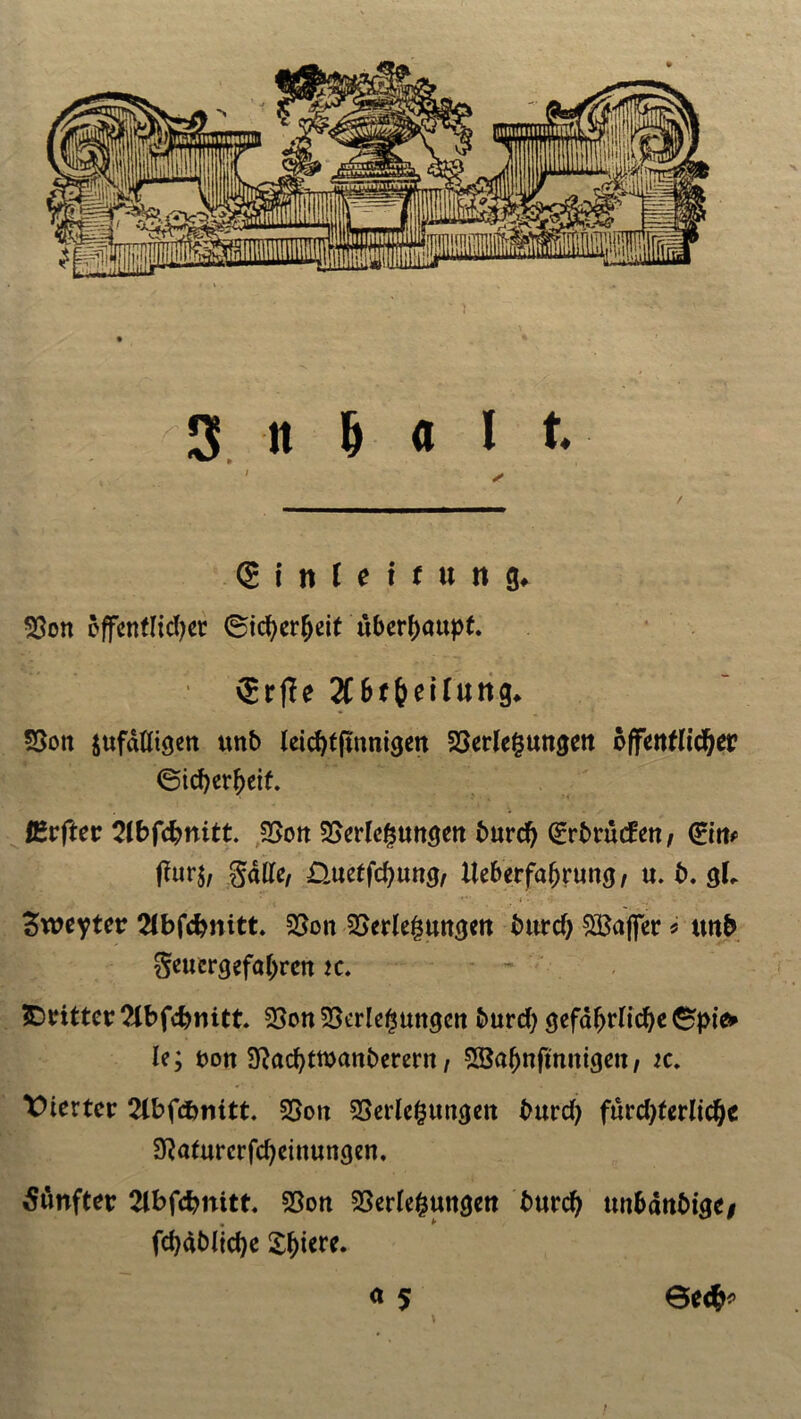 ' ^ 8 i n l n u n §» Von öffentlicher (Sicherheit überhaupt. vgrfle 2CStheilung. Von jufälltgen unb leichtfinnigen Verlegungen öffentlicher (Sicherheit. BZvftet 2lbfchnitt. Von Verlegungen bnreh ^rbrutfen, (£in* flurj, Salle, üuetfehung, Ueberfafjrung, u. b. gl. Sweyter 2lbfchnitt. Von Verlegungen burch SBaffer * ttnb Seuergefohren ic. dritter ?lbfcbnitt. Von Verlegungen burch gefährliche £pie» le; oon a^achttoanberern, Söahnftnnigen, ic. Vierter 2lbfcbnitt. Von Verlegungen burch fürchterliche Sftaturerfcheinungen. fünfter 2lbfchnitt. Von Verlegungen burch unbänbtge/ fchdbliche Xhiere. <* 5 0ed?? f