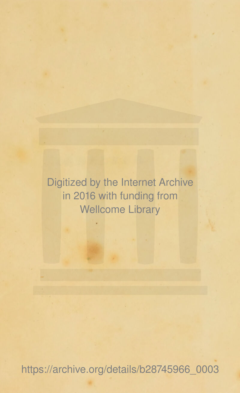 Digitized by the Internet Archive in 2016 with funding from Wellcome Library https://archive.org/details/b28745966_0003