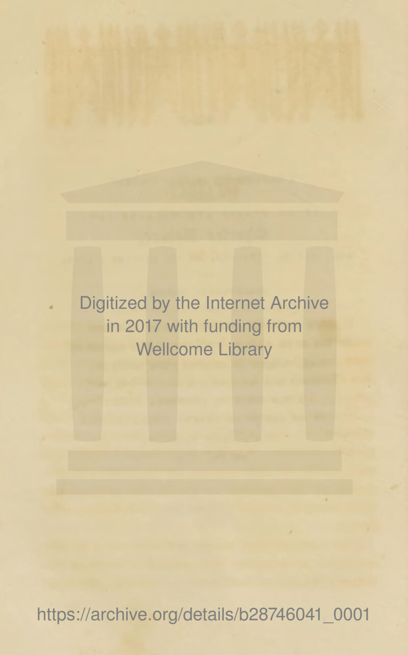 Digitized by the Internet Archive in 2017 with funding from Wellcome Library https://archive.org/details/b28746041_0001