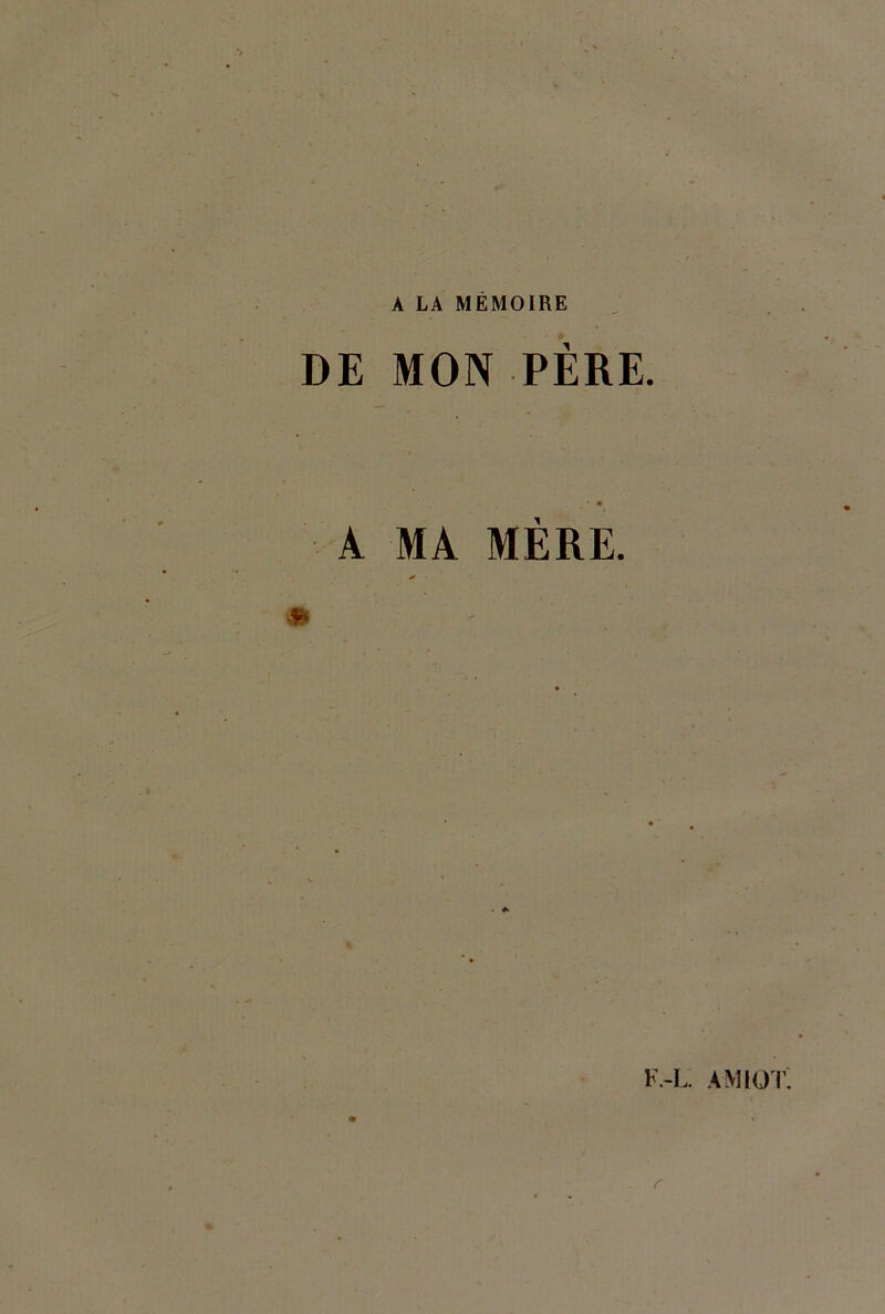 A LA MEMOIRE DE MON PERE. A MA MÈRE. * * F.-L. AMIÜT. r