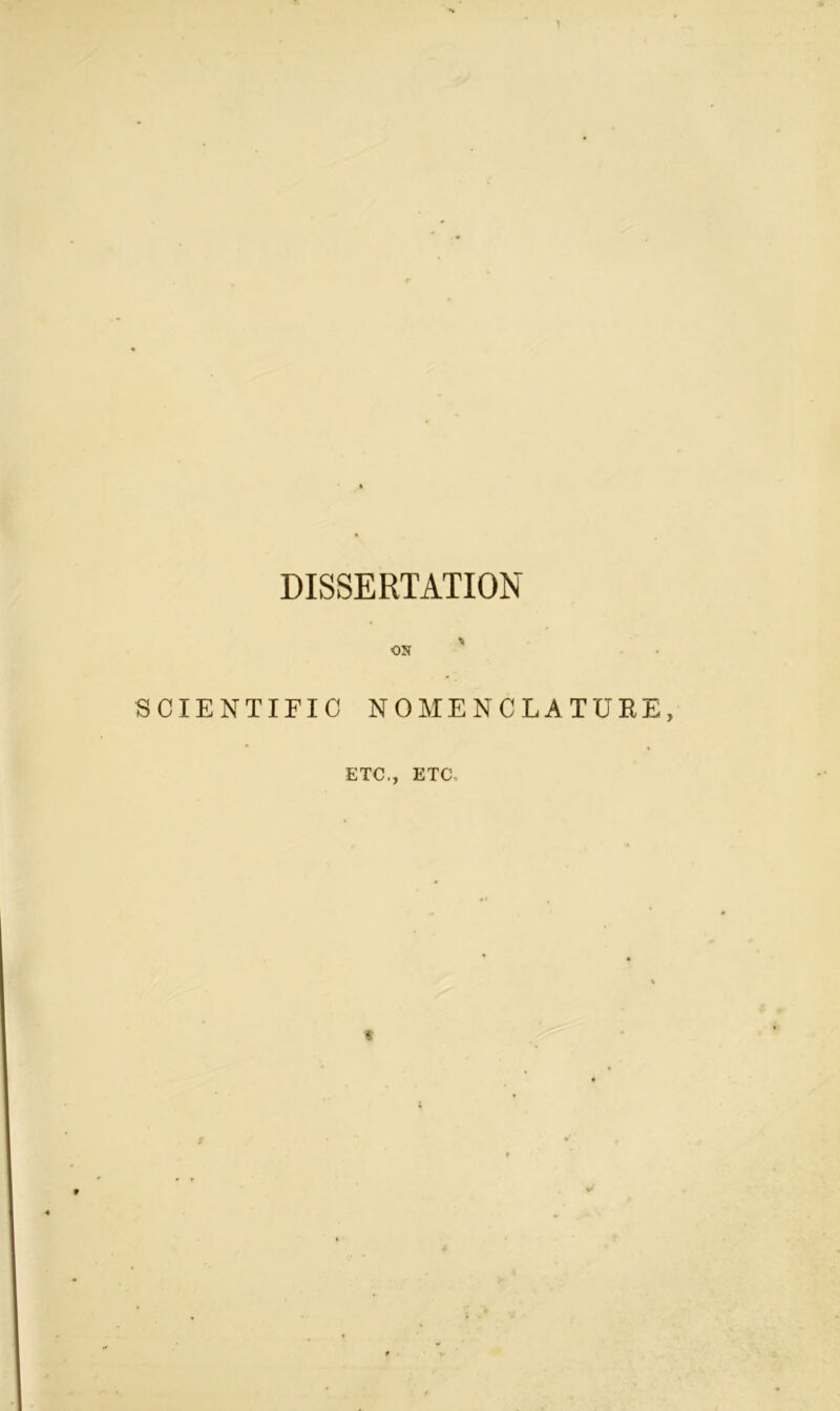 DISSERTATION ON ' SCIENTIFIC NOMENCLATURE, ETC., ETC,