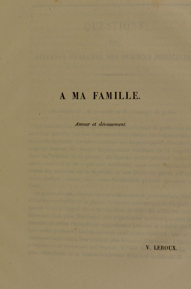 A MA FAMILLE Amour et dévouement. V. LEROUX.