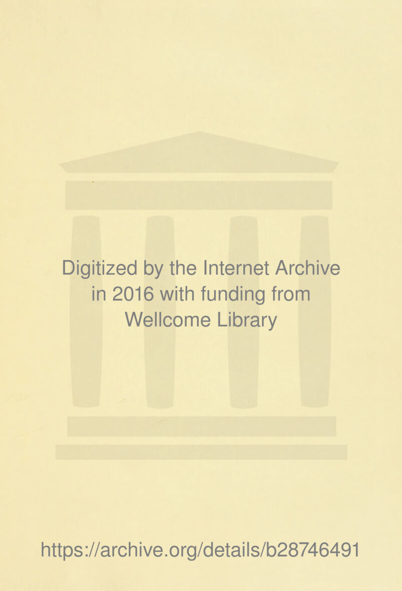 Digitized by the Internet Archive in 2016 with funding from Wellcome Library https://archive.org/details/b28746491