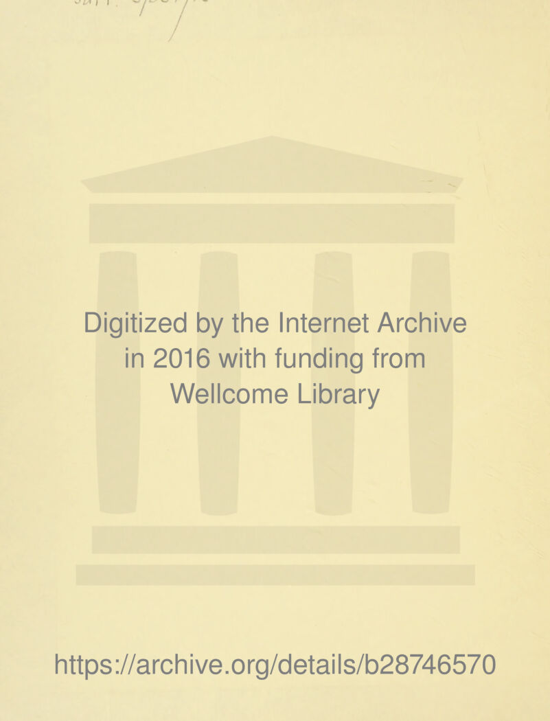 Digitized by the Internet Archive in 2016 with funding from Wellcome Library https://archive.org/details/b28746570