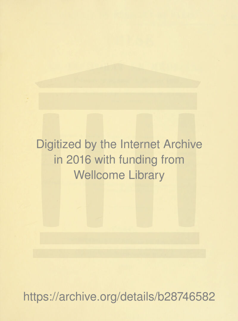 Digitized by the Internet Archive in 2016 with funding from Wellcome Library https://archive.org/details/b28746582