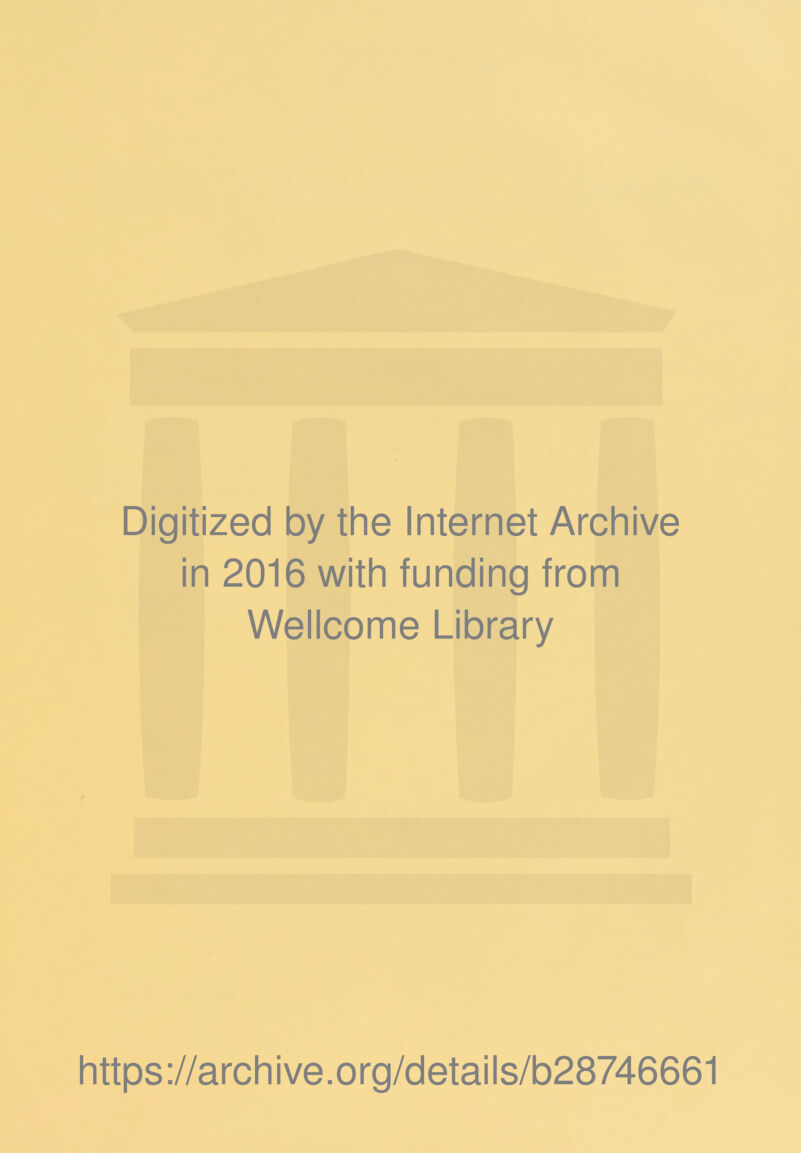 Digitized by the Internet Archive in 2016 with funding from Wellcome Library https://archive.org/details/b28746661