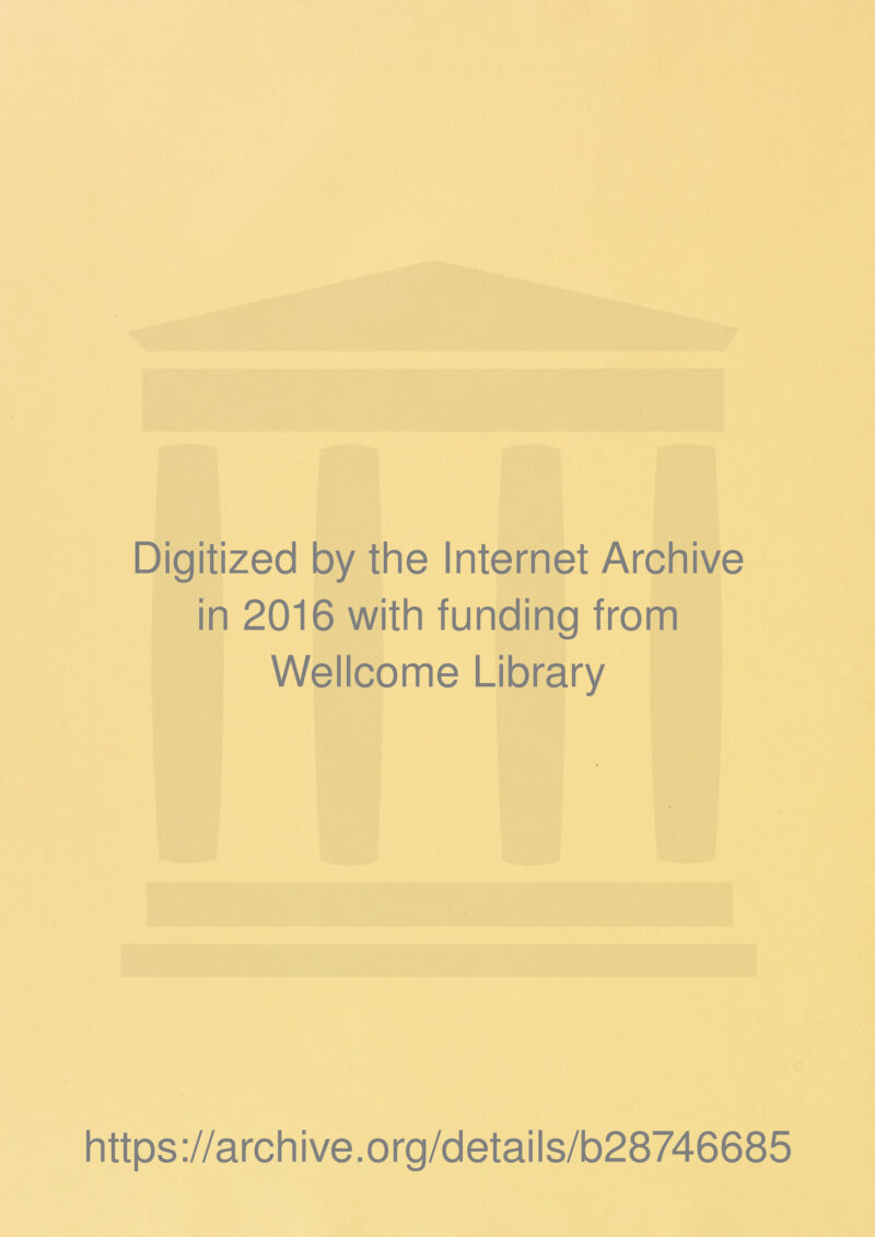 Digitized by the Internet Archive in 2016 with funding from Wellcome Library https://archive.org/details/b28746685