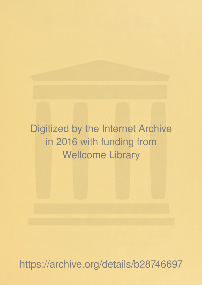 Digitized by the Internet Archive in 2016 with funding from Wellcome Library https://archive.org/details/b28746697