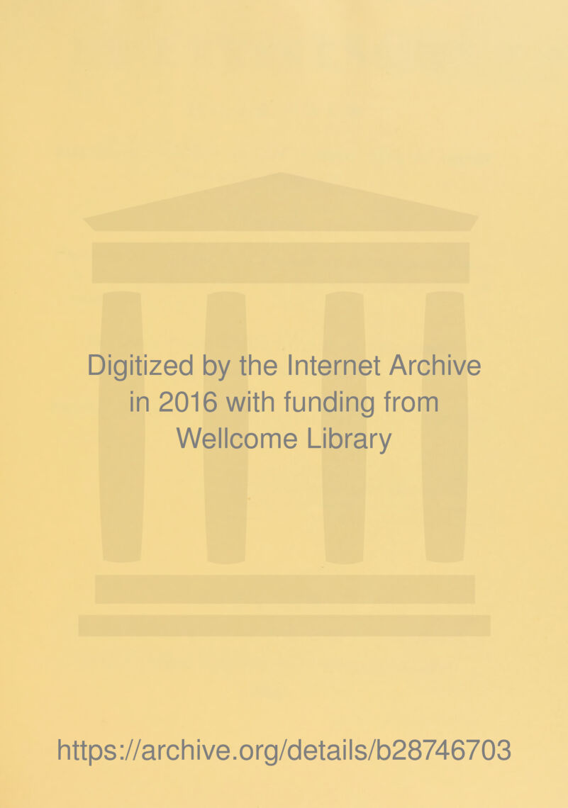 Digitized by the Internet Archive in 2016 with funding from Wellcome Library https://archive.org/details/b28746703