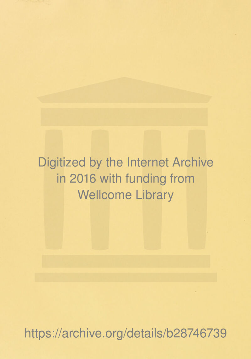 Digitized by the Internet Archive in 2016 with funding from Wellcome Library https://archive.org/details/b28746739