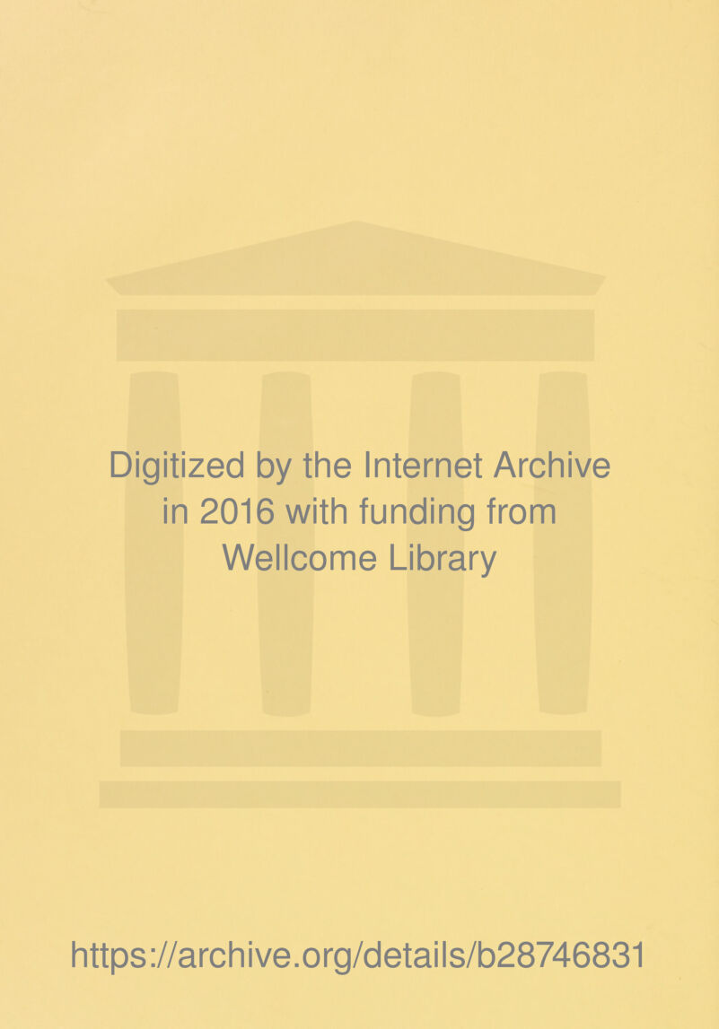 Digitized by the Internet Archive in 2016 with funding from Wellcome Library https://archive.org/details/b28746831