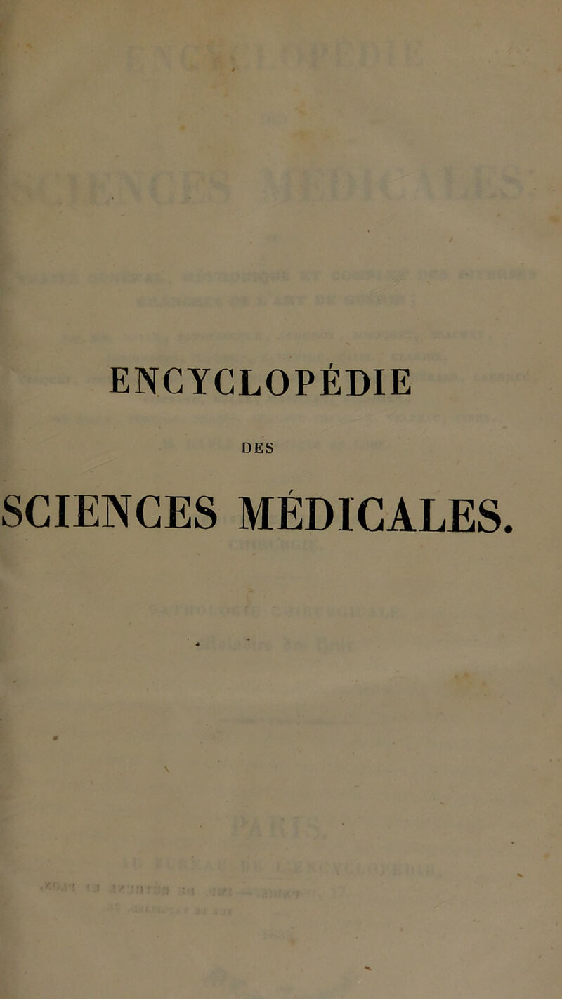 ENCYCLOPÉDIE DES SCIENCES MÉDICALES.