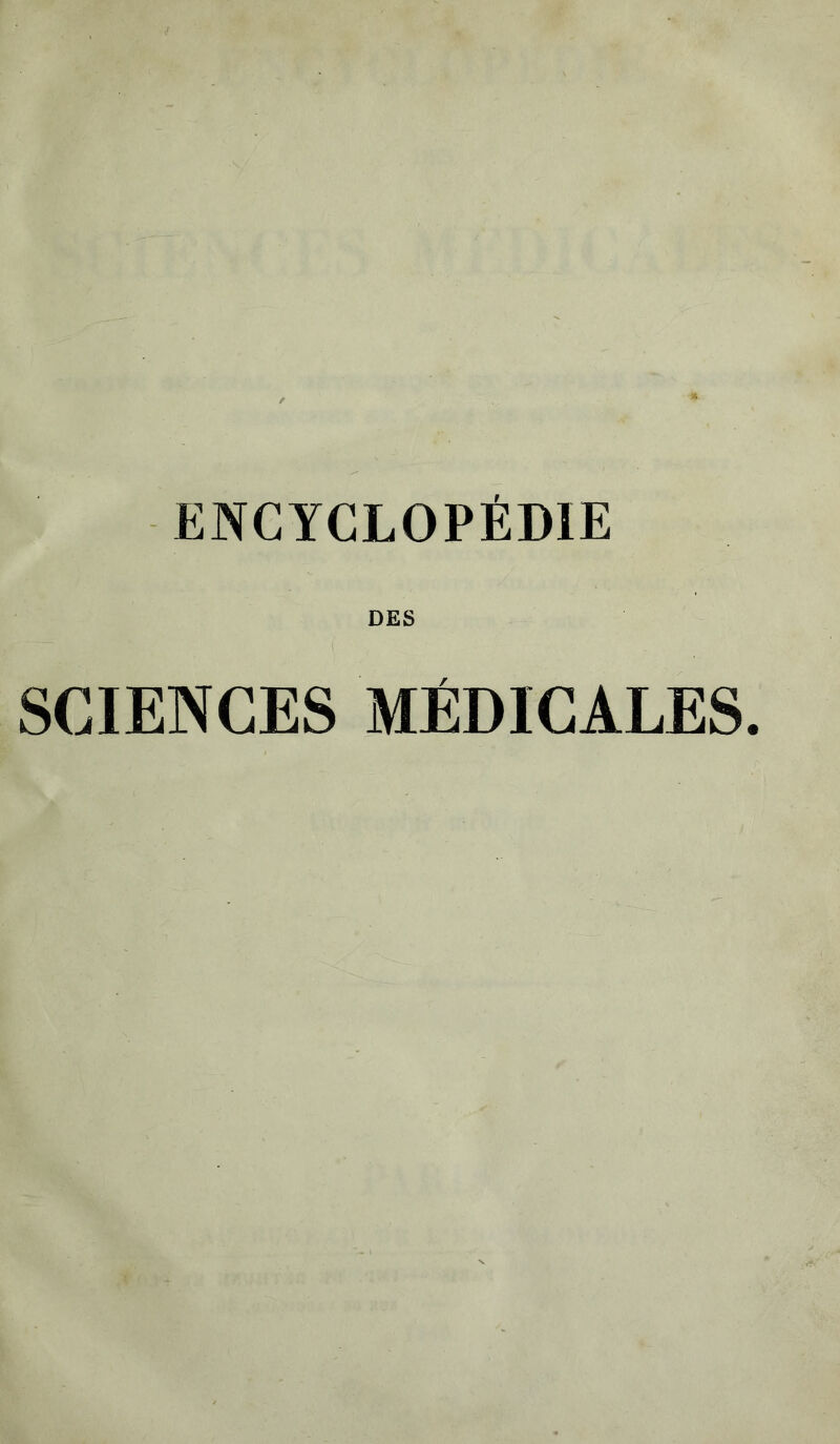 ENCYCLOPEDIE DES SCIENCES MÉDICALES.