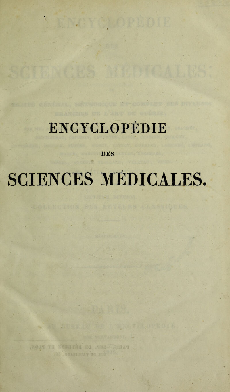 ENCYCLOPÉDIE DES SCIENCES MÉDICALES.