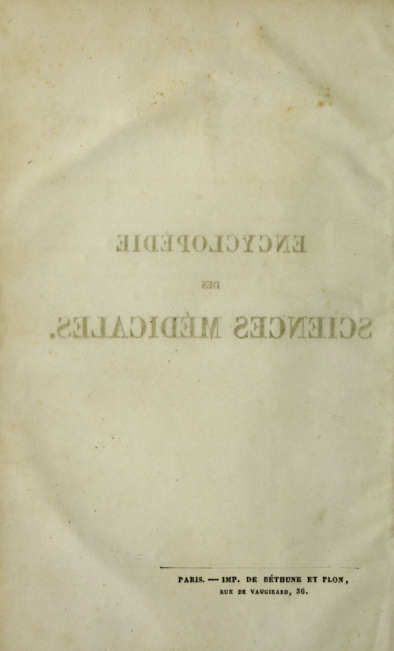 } iKi riojjfü/.a LOIdâM 830MID8 PARIS. — IMP. DK BETHUNE ET PLON, RUE DE VAÜGIRARD, 36.