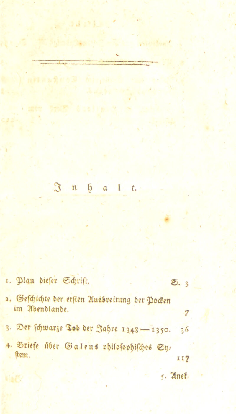 1, ©efdjic^tc ^^r crftcn ^(uö^rcitimg tierQ^ocfcn im 3(t>enManbe. V S« fc^marje iicr 3a^r« 1348 — 1350. 3^» 4- Briefe i\6ef @al?n< pf)iiofop^ifc^eö 0p? 5. Änft f/S