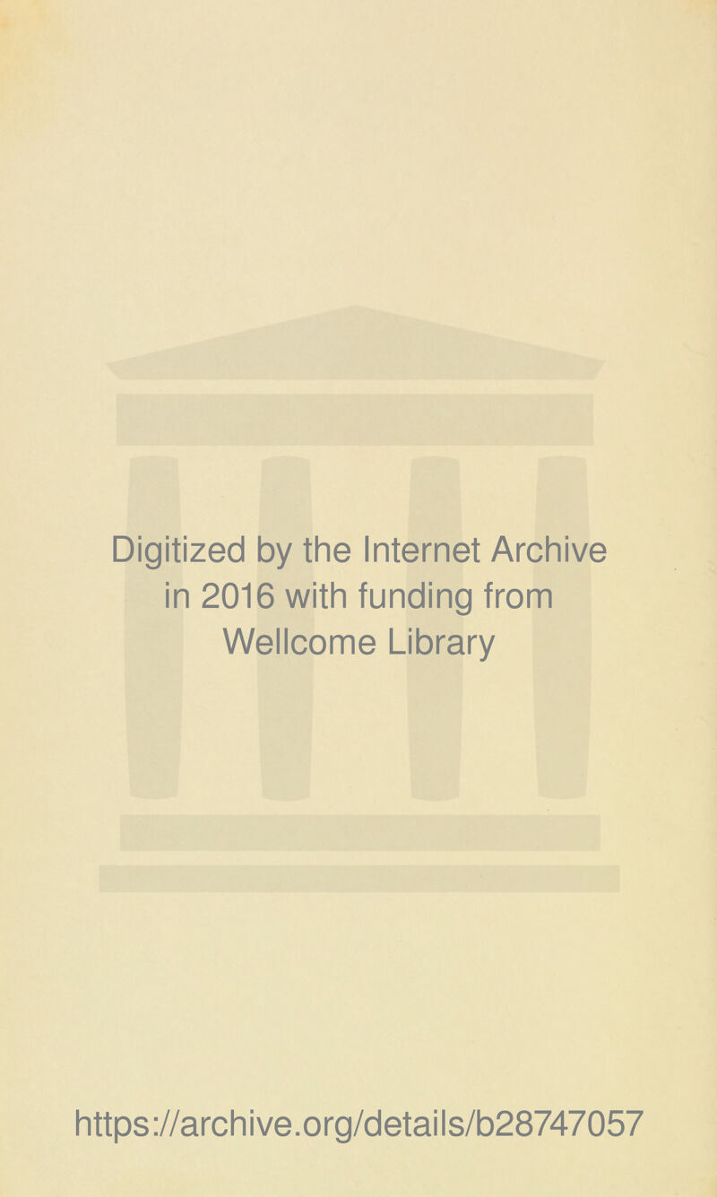 Digitized by the Internet Archive in 2016 with funding from Wellcome Library https://archive.org/details/b28747057