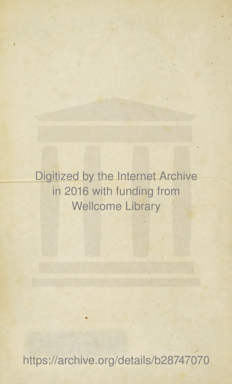 Digitized by the Internet Archive in 2016 with funding from Wellcome Library https ://arch i ve. o rg/d etai Is/b28747070