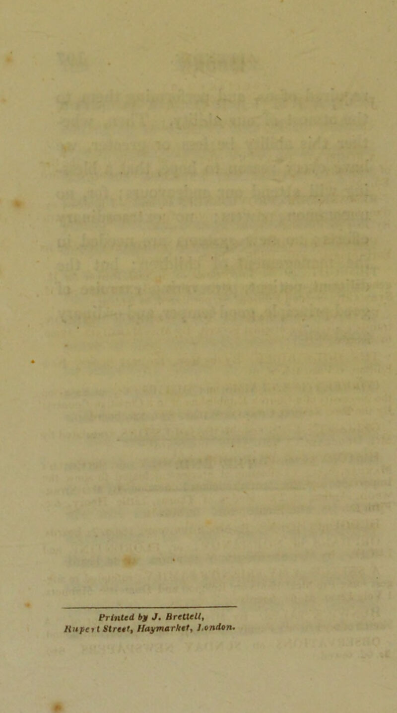 Printed bg J, Brettell, Hiifeit Street, Haymarket, London.