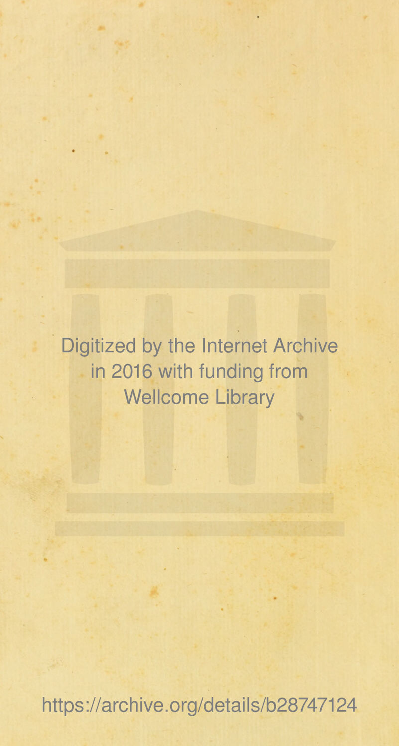 Digitized by the Internet Archive in 2016 with funding from Wellcome Library h tt ps ://a rc hive.org/detail s/b28747124