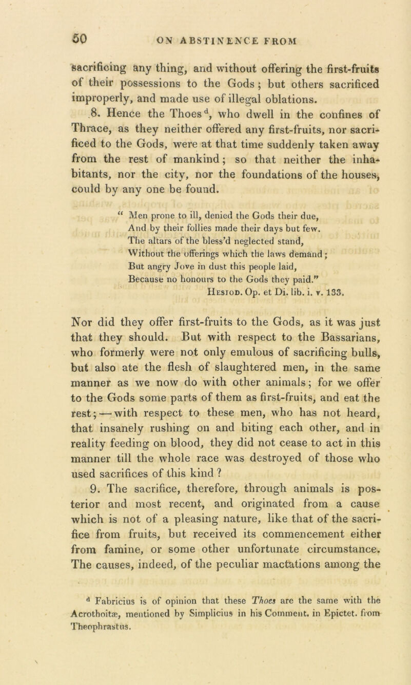 δΟ ΟΝ ΑΒδϊΙΝΐ:ΝΟΕ ί'ΚΟΜ 'ββΟΓΐβοίη^ &ηγ ίΐιίη^, αηά ννίΐΗουΙ; οίΤεΓίη^ ίΐιβ βΕβί-β-αίΐ» ο£ ΙΗθϊγ ρθ88θδ8Ϊοη8 ίο ίβθ Οοάδ ; βαί οΙΙιβΓδ βαοηβοβά ίιηρΓορΘΓΐγ, ίΐηά ηιειάθ ιΐ86 ο£ ίΐΐβ^ειΐ οΙ)1&Ιίοη8. ,8. Ηθποβ ίΗβ Τβθ68*^, \ν1ιο άννβΠ ίη Ιβε οοηβηεβ ο£ ΤΗγ^οο, &8 ίΗβγ ηβίίβθΓ οβθΓβά αηγ βΓ8ί-ΓΓαίΐ8, ηοΓ β&ογϊ- βοββ ίο ίβθ Οοβδ, ννβΓβ 3.ί ίβαί ίΐΐϊΐθ δυάάβηΐγ ίαΐίθη ανναγ Γγοπι ίββ Γβδί οΓ Γπαηΐζΐηά; 8ο ίΗαί πθίίββΓ ίΗβ ίηβα- Βΐίαηίδ, ηοΓ ίβθ οΐίγ, ηοΓ ίΗθ ίουηάίΐΐίοηδ ο£ ίΐιβ Ηουδβ», οουΐά 1)γ αηγ οηε 8θ ίοηηά. “ Μεη ρποηβ Ιο ί11, (1βηΪ0(1 ιΗβ Οο(ΐ5 ΐΗεΪΓ (Ιαε, Αικί ΐΙιβΪΓ ίοΐΐΐεδ ΓΠίΐάε ΐΗεΐΓ (Ιαγδ ίιαϋ ίενν. ΤΗβ ίΐΙίαΓδ οΓ ΐΗε Ιϊίεδδ’ίΐ ηεσ1βεΐε(1 δίβηά, \νΐϋΙιοιιϋ ϋΐιε υίΤεπη^δ ννΗΐοΙι ίΗε Ιηννβ (ΐ0Γη&η(1; Βϋΐ ίΐη§Γ)^ ^()V8 ίη ιΐϋδΐ ΐΗΐδ ρεορίε ΙβΐεΙ, Βεο&ϋδε ηο Ιιοηοηι-δ Ιο ΐΗε Οο(3δ ΐΗε^τ ρπΐά.” ΙίΕδίοΓ. Ορ. εΐ ϋΐ. ΙϊΙ). ϊ. V. 133. Νογ άΐά ίΐιβγ οίΪΘΓ βΓδί-ίηιΐίδ ίο ίΐιβ Οοθδ, &8 ΐί \ναδ ]ιΐ8ί ίβαί ίΗθγ δΚοαΙά. Βαί \νΐίβ Γβδρθοί ίο ί1ΐ8 Βα,δδαπαηδ, ινβο ίοΓπίθΓΐγ \νβΓβ ποί οπίγ βΓηπΙοϋδ ο£ 8&θΓΪήοίη§ Ιηιΐΐδ, βυί αΙδο αίθ ίββ ββδίι ο£ δΙαυ^Πίβιβά πιεη, ΐη ίβθ εαοιβ ηιαηηθΓ 3.8 ·ννθ ηονν άο \νίί1ι οίΗθΓ αηΐηιαΐδ; Γογ ινβ οΓΓθγ ίο ίΙΐΘ Οοάδ 801Ή6 ρ3Γί8 οΓ ίΙΐθΠΙ 38 βΓδί-ίΓαΐίδ, 3ηά 63ί ίΗβ Γβδί; — \νΐί1ι Γβδρβοί ίο ίΐιβδβ πιβη, \νΗο 1ΐ38 ηοί 1ιβ3Γβ, ίβαί ίηδαηβΙγ ΓΠδΙιΐη^ οη αηά 1)ΐίϊη^ βαοβ οίΗβΓ, 3η(1 ίη Γβαΐΐίγ ίβθάίη^ οη ΙιΙοοά, ίΐιβγ άίά ηοί οβ38β ίο 3οΙ ίη ίβί·9 ιηαηηβι’ ίϋΐ ίΗβ ινίιοΐβ γ3οθ \ν3δ ββδίΓογβά οΓ ίΐιοδβ \ν1ιο υδβά 83θΓίβοβδ οΓ 11ιΪ8 Ιίίηά ? 9. Τ1ΐ0 83θΓίβοθ, ίΙιβΓβΓοΓΘ, ίΐΊΓθΐι§β αηίιηαΐδ ίδ ροδ- ίβΓίοΓ 3ηά πιοδί Γβοβηί, αηά οπ^ίηαίβά Γγοπι 3 οαυββ ινΙηοΗ ίδ ηοί οΓ 3 ρΐβαδίη^ ηαίπΓβ, 1ί1ί.θ ίΐιαί οΓ ίΗβ δαοιί- βοβ Γΐ’οηι Γπιίίδ, Ιιυί Γβοβίνβά ίίδ οοπαπιβηοθηιβηί βίίΙιβΓ Γγοπι Γαπιίηβ, ογ δοπιβ οίΙιβΓ υηΓοΓίηηαίβ οίΓουπιδίΒηϋβ. ΤΗβ 0311868, ίηϋβεά, οΓ ίΐιβ ρεουΙίαΓ πιαοίαίίοηδ αιηοη^ ΐΗβ ^ Ρ3ΐ)Γΐοΐϋδ ϊδ οΓ ορίηίοη Ιΐΐ3ΐ ΐΗεδβ ΤΗοε$ &Γε ΐΐιε δαπιε \νΐΐΗ ΐΗβ ΑθΓοΐΗοΐΐ3Β, π18ι1ι^οηε^1 δΐπιρΗοΐαδ ΐη Ηΐδ ΟοιηιηεηΙ. ΐη ΕρΐοΙεΙ. Γγοπ» Τΐιεηρ1ΐΓ3δΙηδ.