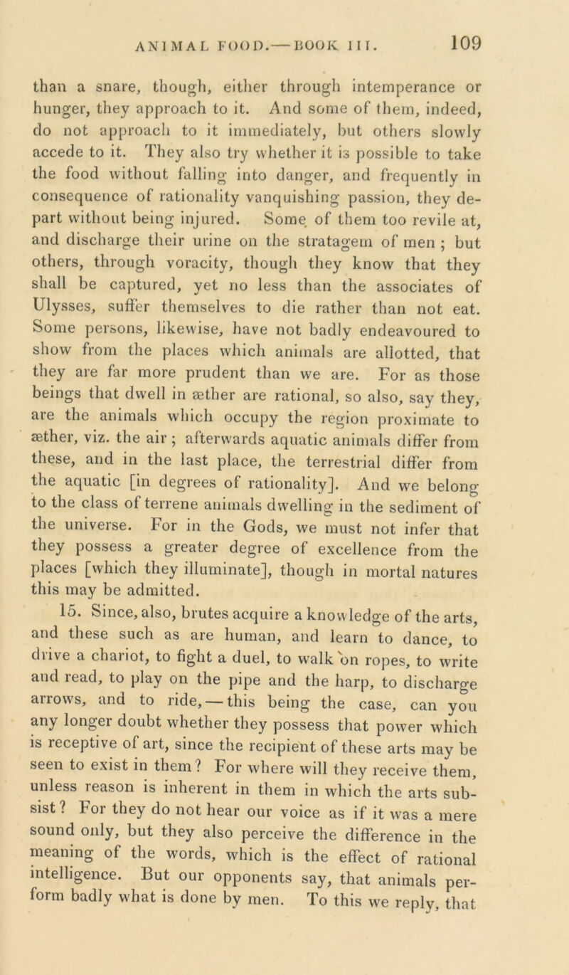 Ιΐΐ3η α βηαΐ’Θ, Οιου^Η, βίΐΐΐθΐ' ί,Ηιου^Ιι ίηΙθΓπρβΓαηοβ ογ Ηυη^βΓ, ίΗβγ αρρΓοο,οΙι Ιο ΐΐ. Αηά δοηΐθ οΓ (Ιιοιη, ίηϋβθίΐ, €ΐο ηοί; αρρί’οαοΐι ίο \ί ίηιιηοίΐΐδίβΐγ, ΒυΙ οίΙιβΓδ δΙολνΙγ αοοθ(ΐ6 Ιο ΐί. ΤΗογ αΙδο 1ι·γ ννΗβΐΙιοΓ ΐί ίδ ροδδΐ1)ΐ0 Ιο Ιαίίθ Ιΐΐ6 ίοοά ννΐίΐιοιιί ίαΐϋη^ ΐηΐο (Ιαπ^θΓ, αηά ίι·6(]υ6π11γ ίη οοπδβί^υθποθ οΓ ιαίίοη^ΐΐΐγ ναηο^αίδΗίη^ ραδδΐοη, Ιΐΐθγ €ΐ6- ραΓί ννίίΐιοηΐ Βθίη^ ^η^α^θ^1. δοηΐθ οί ΙΗθπι ίοο γθυϊΙθ ιιΐ, αηοΐ (ΙίδϋΙιαΓ^Θ ΙΙιοιγ υπηθ οη ΐΗο δίΓ^Ια^βιη οΓ ηιθη ; Ι^υΙ οΙΙΐΘΓδ, ίΙίΓου^Ιι νοΓίιοΐίγ, ίΐιου^ΐι ίΐΐθγ Ιίπολν Ιΐιαί ΐΗβγ δΐιαίΐ 1)6 οαρίυΓΟίΙ, γβΐ ιιο Ιθδδ ίΐιαη ΙΗθ α,δδοοΐαίθδ οί υίγδδβδ, δυίίθΓ ίΐίθηΐδβίνβδ ίο ϋΐθ ταίΠει· ίΙ)αη ηοί 63ί. δοηΐθ ρθΓδοηδ, 1Πίβν\'ΐδθ, Ηανβ ηοί Βπίΐΐγ· θη^1θ3νου^β^1 ίο δ1ιο\ν ίΓοηι ί1ΐ6 ρΙαοθδ \ν1πο1ι αηίιηαΐδ αρβ αΙΙοίίθοΙ, ίίιαί ίΐιβγ αι·θ ίαρ ηΐ0Γ6 ρρυοίβηί ίΐιαη \νθ ηγ6. Ρογ αδ ίΐιοδβ ί)θίη^δ ί1ΐ3ί οίννβΐΐ ΐη οβΙΙιθγ αΐ'β ιαίΐοηαΐ, δο αΙδο, δαγ ίΐιβγ, αΐ’6 ίΗβ ίΐηΐηι^Ιδ \ν1ιίο1ι οοουργ ίΗβ ΐθ^ΐοη ρΓοχΐιηαίβ ίο 26ίΙΐ6ΐ·, νίζ. ίΗθ αίΓ ; αίίει νναΓίΙδ αηιιαίίο απΐπιαίδ ίΙΐίΤθΓ ίροιη ί1ΐ6δθ, 311(1 ΐη ίΐΐβ ΐ3δί ρΐ306, ίΐΐβ ίβΡΙΈδίρΐδΙ (ΐΐίίβΓ ίτοπι ίΗβ 3(]^ιΐ3ίΐο [ΐη (Ιθ^Γθθδ οί Γαίΐοη&ΐΐίγ]. Αικί νγβ Ιΐθίοη^ ίο ί1ΐ6 οΙαδδ οί ίβιτεηβ αηΐιη^ΐδ (Ι\ν6ΐ1ΐη^ ΐη ίΐιβ δθοίΐιηθηί οί ί1ΐ6 ηηΐνεΐδβ. Ρογ ΐη ίΐΐθ Οθ(1δ, \νβ ιηιιδί ηοί ΐηίβΓ ίΐιαί ίΐιβγ ροδδθδδ 3 ^Γ63ί0Γ (ίβ^ΐΈθ οί βχοβίίβηοθ ίροηι ίΐΐθ ρΐ30θδ [ννΐιΐοΐι ίΐΐθγ ΐ11αηιΐη3ί6], ίΐιοα^ΐι ΐη ιηοΓί3ΐ η3ίυΓθδ ίΐιΐδ ηΐ3γ Βθ 3(1ιηΐίί6(]. 15. δΐηοθ, 3ΐδο, 1)ΐ’υί68 30(|αΪΓ6 3 1(.ηονν1θ(1§·6 οί ίΐΐθ 3Γίδ, 3ηά ίΐΐθδθ δϋοΐι 38 3Γ6 1ιυπΐ3η, 3ΐκ1 ΐ63ΐ’η ίο ο]3ηο6, ίο (Ιΐΐνβ 3 θ1ΐ3ΓΪθί, ίο β^Ίΐί 3 (Ιΐΐβΐ, ίο νν'3ΐΙί'θη ΓΟρβδ, ίο ΛΥτΐίθ 3ΐκ1 Γ63(], ίο ρΐ3γ Οη ί1ΐ6 ρΐρ6 3Π(1 ί1ΐ0 1ΐ3Γρ, ίΟ άΐδ0ΐΐ3Γ^6 3ΓΓονν’δ, 3ηά ίο ΓΪ(ΐ6, — ίΗΐδ 1)6Ϊη^ ίΗε 03δ6, 03η γοιι 3ηγ Ιοη^ΟΓ (1οιιΙ)ί \ν1ΐ6ί1ΐ6Γ ίΐιεγ ροδδΟδδ ί1ΐ3ί ρο\νεΓ \ν1ιΐο1ι ΐδ Γοοορίΐνε οί 3Γί, δΐηοο ίΐιο ΐ'οοΐρΐοηί οί ίΐιοδο 3ΐ'ίδ ιτΐ3γ 1)6 86611 ίο 6χΐδί ΐη ί1ΐ6ηι ? Ρογ \ν1ΐ6Γ6 \νΐΙ1 ίΐιεγ τεοοΐνο ίΗοηι, υηΐοδδ Γ63δοη ΐδ ΐηΙΐθΓβηί ΐη ίΐιεηι ΐη \ν1ιΐο1ι ίΐιε 3Γίδ δυΐι- δΐδί ? Ρογ ίΡεγ (Ιο ηοί 1ι63γ οιιγ νοΐοε 38 ΐί ΐί νν3δ 3 ιη6Γ6 δουηά οηΐγ, Ρυί ίΐιεγ 3ΐδο ροΓοεΐνε ίΐιε (ΙΐίϊεΓεηοε ΐη ίΐιε ηΐ63ηΐη^ οί ί1ΐ6 ινοΓίΙδ, ινΡΐοΙι Ϊ8 ίΐιε είΤεοί οί Γ3ίΐοη3ΐ ιηίεΐΐι^εηοο. Βυί οιιγ ορροηεηίδ 83γ, ί1ΐ3ί 3ηΐηΐ3ΐδ ρεί'- ίοΓπι Ρ3(1Ιγ ννΡ3ί ΐδ (Ιοηε Ργ ιηεη. Το ίΗΐδ ννε τβρίγ, ίΐηιί