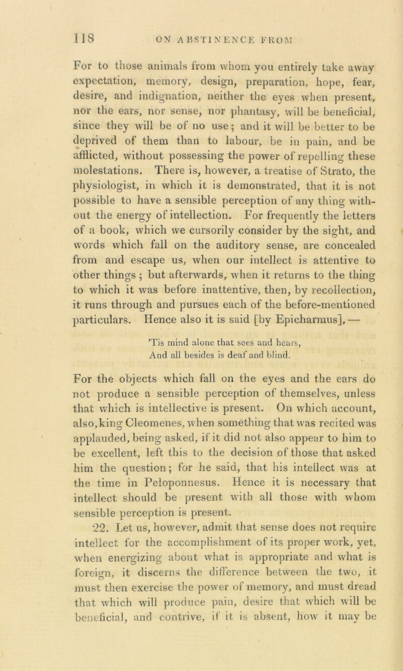 ΡοΓ ίο ί1ΐ08β 9,1111113,18 ί'ΓΟϊΐι ννΐιοιιι γοιι θϊΐίΐΓβΙγ ίαΐίβ α\ναγ οχρεοίαίΐοη, ιηβιηοΓγ, άθκΐ^η, ρΓθραΓαίΐοη, Ιιορθ, ίβεα*, ϋβδίΓθ, 911(3 ίικίί^ηαίΐοη, ιιθϊιΙιθγ ίΐιο βγοβ λυΙιθιι ρΓβδθΐιί, 1101· ίΐΐθ Θ9Γ8, ηοΓ 861180, 110Γ ρ1ΐ9ΐιί9,8γ, \νϊ11 1)6 ΒθηθβοΙαΙ, 8Ϊηο6 ίΐιογ \νΐ11 1)6 οί’ ηο ιΐ86; απ(1 ΐί \νΐ11 1)β ΙιοίΙοΓ ίο 1)β (Ιορήνεά οί ίΐιειη ί1ΐ9ΐι ίο ΙαΙιοαί', 1>6 ϊιι ρ9Ϊιι, 9η(1 1)6 αίΗΐοίοιΙ, ννΐίΐιουί ρο8δ688Ϊη^ ί1ΐ6 ροννοΓ οί Γοροΐΐϊη^ ί1ΐ686 1ΊΊθΐ6δί9ίΐθΠ8. Τ1ΐ61’6 18, ΗοΥνΟνΟΓ, α ίΓ6αίΪ8θ οί 8ίΓ9ίθ, ί1ΐ6 ρ1ΐγ8ίθ1θ§Ϊ8ί, ϊη ννΐΐΐϋΐΐ ΐί Ϊ8 (ΐ611101)8ίΓ9ί6θ1, ί1ΐ9ί ΐί Ϊ8 ΙΊΟί ρο88Ϊ1)ΐ6 ίο Ιιεινο α δβπ8Ϊ1)ΐ6 ροΓοορίΐοη οί 9ΐιγ ίΐιΐηο· ννΐίΐι- οοί ί1ΐ6 6116Γ§γ οί ΐπίοΐΐεοίΐοπ. ΡοΓ ίΓ6(|116ηίΙγ ί1ΐ6 Ιοίίεΐ’δ οί α 1)θθ1ν, ννΐιΐοΐι ννο οαΐ’δοπίγ οοπδΐιΙεΓ 1>γ ίΐιε 8Ϊ§1ιί, αηά ννοΐ’άδ ννΐιΐοΐι ίαΐΐ οιι ίΐιε 3,υ(1ΐίοΐ’γ 86ΐΐ86, 9Γ6 οοηοεα,ΐεά ίΐΌΐη 911(1 6809ρ6 08, ννΗοιι οοΓ ΐηίεΙΙεοί Ϊ8 9ίίειιίΐν6 ίο οί1ΐ6Γ ί1ιΐηο·8 ; 1)αί οίίεηνοΓίΙδ, \ν1ΐ6ΐι ΐί τείοπίδ ίο ίΐιε ίΐιΐη^ ίο \νΗΐθ1ΐ ΐί ΥΥ98 1)6ίθΓ6 ΐη9ίί6Πίΐν6, ί1ΐ6η, 1)γ 1’60θ1ΐ66ίΐθ11, ΐί ΓϋΠδ ίΙίΓου^Ιι 911(1 ρυΓδοεδ εαοΐι οί ί1ΐ6 1)6ίθΓ6-πΐ6ΐιίΐοη6(1 ρ9Γίΐου1αΓ8. Ηεηοε αΙδΟ ΐί Ϊ8 δαΐά [1>γ Ερΐο1ΐ9Γπιυδ], — ’Τίδ ΓηΐίκΙ αΙοηε ΐΗαΐ; δεεδ αικί Ηεαί’δ, Αηοΐ η11 Ιίεδϊί^εδ ίδ άε&Γ αικί Ι^ΙΐικΙ. ΡοΓ ίΐΐβ θΙ)]6θί8 \ν1ΐΐθ1ΐ ί9ΐΙ 011 ί1ΐ6 6γ68 9πά ί1ΐ6 69Γ8 (1θ ηοί ρΐΌ(1ιιθ6 9 86Πδΐ1)ΐ6 ρ6Γθ6ρίΐοπ οί ί1ΐ6ΐιΐ86ΐν68, αηΐοδδ ί1ΐ9ί \ν1ιΐο1ι Ϊ8 ΐηίβΙΙεοίΐνβ Ϊ8 ρΓΟδεηί. Οιι ινίιΐοΐι αοοοπηί, 91δ0,1^ΐ11σ Οΐ60Π16116δ, ΐγίτοΐΐ δθηΐ6ί1ΐΐΐ1§ ί1ΐ9ί \ν9δ Γ66Ϊί6(1 \ν'9δ αρρΙαποΙεί], Ιιεΐηο’ 9δ1(.6(1, ΐί ΐί άΐιΐ ηοί 9ΐδο ορρεκΓ ίο Ιιΐηι ίο 1)6 εχοείΐεηί, Ιείί ίΐιΐδ ίο ί1ΐ6 (Ιεοΐδΐοη οί ί1ΐ086 ίΐιαί 9δ1:6ά Ιιΐαι ί1ΐ6 (|ΐΐ6δίΐοη; ίοΐ’ 1ΐ6 89Ϊ(1, ί1ΐ9ί 1ιΪ8 ΐηίείΐεοί νναδ 9ί ί1ΐ6 ίίπιε ΐιι Ροΐοροηηοδίΐδ. Ηεηοε ΐί Ϊ8 η606889Γγ ί1ΐ9ί ΐηίεΙΙεοί δ1ιοα1(1 1)6 ρΓΟδεηί ινΐίΐι 9ΐ1 ίΐιοδε \νΐί1ι \νΙιοηι 86ΐΐ8Ϊ1)ΐ6 ρεΓοερίΐοη Ϊ8 ρΓεδεηί. 22. Ρεί 118, ΙιοΜ^ενοΓ, 9(3ηιΐί Ιΐΐ9ί δεπδε (1θ68 ηοί Γ6(]ΐιΪΓε ΐηίεΙΙεοί ίοΓ ίΐιε 9θοοηιρ1ΐδ1ιΐΉεηί οί ΐίδ ρΓοροΓ ινοΐ’Ρ, γεί, ννΐιειι εη6Γ§ΐζΐη§ οΐιοιιί νν1ΐ9ί Ϊ8 9ρρΓορΓΪ9ίε 9ΐκ1 \ν1ΐ9ί Ϊ8 ίθΓ6Ϊ<τη, ΐί (Ιΐδοεί’Πδ ίΐιε (ΙΐίΤεΓεηοε Ρείννεεη ίΐιε ίννο, ΐί ιηπδί ίΐιεη εχειοΐδε ίΐιε ρον^'ει οί ηιειηοι γ, 9Π(1 ιηυδί (3γ69(1 Λαί ινΗΐοΙι ινΐΠ ρΓΟίΙιιοε ρ9Ϊιι, (Ιεδΐιε ί1ΐ9ί ινΙιΐοΗ \νΐ11 Ρε Ρειιεϋοΐα], ;ιηο1 οοηίιΐνε, ΐί ΐί ΐδ 9ΐ)8ειιί, 1ιο\ν ΐί ηιαγ Ρε