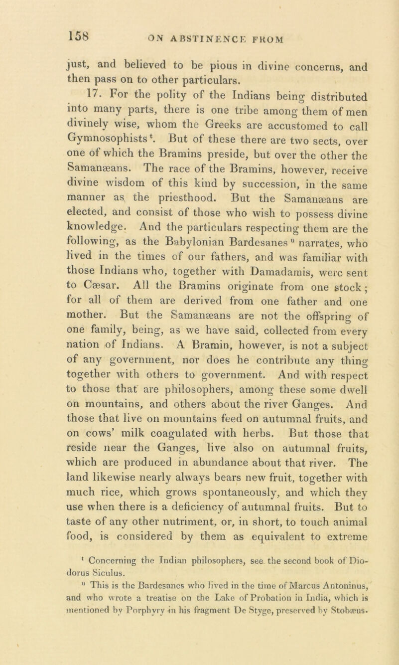 ΟΝ ΑΒδΤΙΝΕΝΟΕ ΕΚΟΜ ^ιιει, αηά 1)θ1ΐθνθά ίο 1)β ρίοιιε ΐη (Ιΐνίπθ οοηοβΓηε, αηά ίΐΐθπ ρΕίδδ οη ίο οίΙιβΓ ραΓίΐουΙαΓδ. 17. ΡοΓ ίΐιβ ροΐΐίγ οΓ ίΐιβ Ιηάΐειηδ 8βίη^ άΐδίπ1)υίβά ΐηίο ιηαηγ ραιίδ, ίΚθΓβ ίδ οηβ ίπΙ)6 αιηοιιο· ίΐιβιη οί ιηβη (ϋνΐΐΊΘΐγ ννΐδβ, -ννΗοιη ίΗβ ΟΓβοΙίδ &γθ αοουδίοπίθά ίο οαΐΐ Ογιπποδορίιΐδίδ *· Βυ,ί οί* ίΐιββθ ί1ΐ6Γ6 εΐΓβ ί\νο δ6οίδ, ονβτ οηθ οί* ννΐιΐοΐι ίΗβ ΒΓ^ηιΐηδ ρΓβδΐίΙθ, Ι3υί ου6γ ίΗο οίΙιβΓ ίΐιβ δίΐΓηαη0Βαηδ. ΤΗθ Γδοβ ο£ ίΐιβ ΒΓ&ιηίηδ, 1ιο\νβνθΓ, Γθοβίνθ (ΙίνίηΘ νν'ΐδάοιη ο£ ίΚΐδ Ιίΐηά 1>γ δυοοεδδίοη, ίη ίΐιβ δ&ιηβ ιηαηηθΓ αδ ίίΐθ ρΓΐθδίΙιοοά. Βαί ίΗε δαπιαηΐ££ΐηδ ειτβ β1βοί6€ΐ, 3,11(1 οοπδίδί οΓ ίΐιοδθ ννΐιο ·\\'1δ1ΐ ίο ρΟδδθδδ (ϋνίπΘ 1ίηονν1θ(1^'θ. Ληά ίΐιβ ρ3Γίϊουΐ3Γδ Γβδρεοίίη^ ίΐΐθΐη 3γθ ίΐΐθ ίο11ο\νϊη^, 3δ ί1ΐ0 ΒαΙιγΙοηΐαη Β3Γ(1θ83η68 “ η3ΓΓ3ί68, ννίιο Ηνθά ΐη ίΐιβ ίΐπΐ6δ οί* οπγ ί3ί1ΐθΓ8, αηά ν\^38 ΓαπιΠΐαΓ \νΐί]ι ίΐιοδβ Ιη(1Ϊ3η8 ν^Ίιο, ίο^θίΚβΓ \νΐΐΙι ϋ3ηΐ3(33ηιΪ8, \ν6ίο δθηί ίο Ο0Β83Γ. Α11 ί1ΐ0 ΒΓαηιΐηδ οπσΐη3ί0 Γγοιιι οιι0 δίοοίν; ίοΓ αΐΐ οΓ ίΐίθηι 3γθ (ΐ0ΓΪν0ά Γγοπι οπ0 ί*3ί1ΐ0Γ αηά οηθ ιηοίΙΐθΓ. Βαί ί1ΐ0 δααιαηοίαηδ 3γθ ηοί ίΐΐθ οίϊ*8ρΓΪησ οί* ΟΠ0 ί*3ΐηΐ1γ, 1)0Ϊη^, 3δ ννθ Ιιανθ δαίά, οοΠθοίθά ί*Γοηι θνθίγ ηαίΐοη ,οΓ Ιηίΐΐαηδ. Α ΒΓ3ΐηΐη, ΙιοννθΥθΓ, ΐδ ηοί α 8α11^0^ί οί αηγ §'θΥ0Γηηΐ0ηί, ηοΓ (ϊοθδ Ιΐθ οοηίπΙιαίθ αηγ ί1ιΐη§ ίο^θίΙΐθΓ \γΐί1ι οΐ1ΐ0Γ8 ίο §'θΥ0Γηηΐ0ηί. Αηά ννΐίίι τθδρθοί ίο ίΐιοδθ ίΙιαί' 3ΐ'0 ρΙιΐΙοδορΗθΓδ, ατηοη^ ίΐΐθδθ δοηΐθ (1\Υ0ΐ1 οη ηιοαηίαΐηδ, αηά οίΙΐθΓδ αΐιοπί ίίΐθ γϊυθγ Οαη^θδ. Αηά ίΙιθ80 ίΐιαί 1ΐγ0 οη ηιοαηίαΐιΐδ ίθθά οη ααίυπιηαΐ ίίαΐίδ, αηά οη οοΐΥδ’ ιηΐΐΐί οοα^υΐαίθά ινΐίΐι ΙΐθΐΊΐδ. Βαί ίΐιοδθ ίΐιαί Γθδΐάθ ιίθαΓ ί1ΐ0 Οαη§08, Ιϊυθ αΙδο οη ααίαηιηαΐ ίΐ’αΐίδ, \υ1ιϊο1ί 3Γ0 ρΓοάαοθά ΐη αΐιαηάαηοθ αΙιοαί ίΐιαί γϊυθγ, ΤΗθ Ιαηά Ιΐΐίθννΐδθ ηθαΓίγ αΐιναγδ ΙίθαΓδ ηθ\ν ίΓαΐί, ίο^θίΙΐθΓ ννΐίίι πιαοΗ ΓΪο0, νν^ΐιΐοΐι ^Γοννβ δροηίαηθοαδίγ, αηά ννίιΐοΐι ίΐΐθγ αδθ \νΙΐ0η ίΙΐθΓθ ΐδ α άθίΐοΐθηογ οί ααίαπιηαΐ ί*Γαΐίδ. Βαί ίο ίαδίθ οί αηγ οίΙΐθΓ ηαίΓΐπίθηί, ογ, ΐη δίιοΓί, ίο ίοαοΐι αηΐπιαΐ Γοοά, ΐδ οοηδΐάθΓθά Ιιγ ίΐΐθπι αδ 0Γ[αΐγαΐ0ηί ίο θχίΓθπιθ ' ΟοηοβΓηΐη§ ΐΗβ Ιηάΐίΐη ρΗΐ1θ5ορ1ΐ6Γ3, δβα ίΐιε δεοοηοΐ ΒοοΙί οί’ Πΐο- ϋοΓϋδ δϊεηΐυδ.  ΤΗϊδ Ϊδ ΐΐιε Βπ,ΓοΙεδαηβδ ννίιο Ιϊν'βίΐ ϊη ΐΐιε ΐϊιηε οίΜδΓειίδ ΑηΙοηΐηυδ, 8Π(1 ννΗο νν τοΐβ Η ΐΓβίΐΐΐδΘ οπ ΐΐιβ Εοΐίβ οΓ ΡΓοΙιαίΐοπ ΐη Ιηίΐΐη, ννΙιίοΗ ΐ.δ π1εηί^οηρ^1 Ην ΡοΓρΗγκν -ΐη Ηΐδ ίτ&^ηίθηΐ Όε δίγ^β, ρΓβδΡΐ·νε(11ιν δίοΒιευδ.